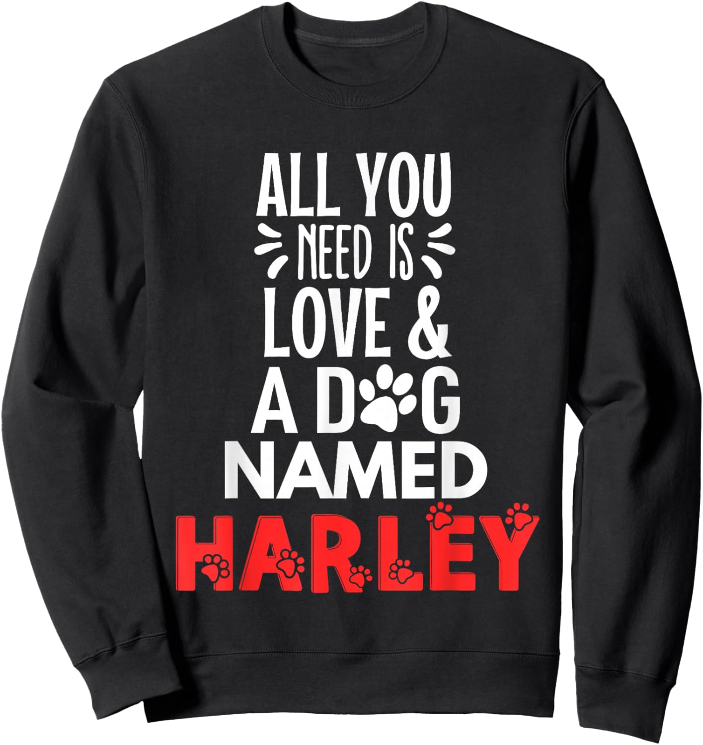 Dog Name Harley Design - All You Need is Love! Sweatshirt - Sweatshirt | Black