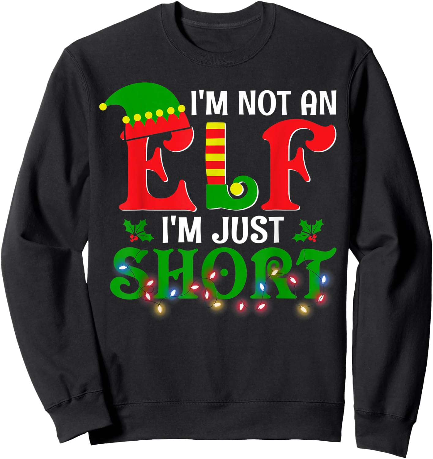 I'm Not An Elf I'm Just Short Christmas Elf Costume Xmas Sweatshirt - Sweatshirt | Black