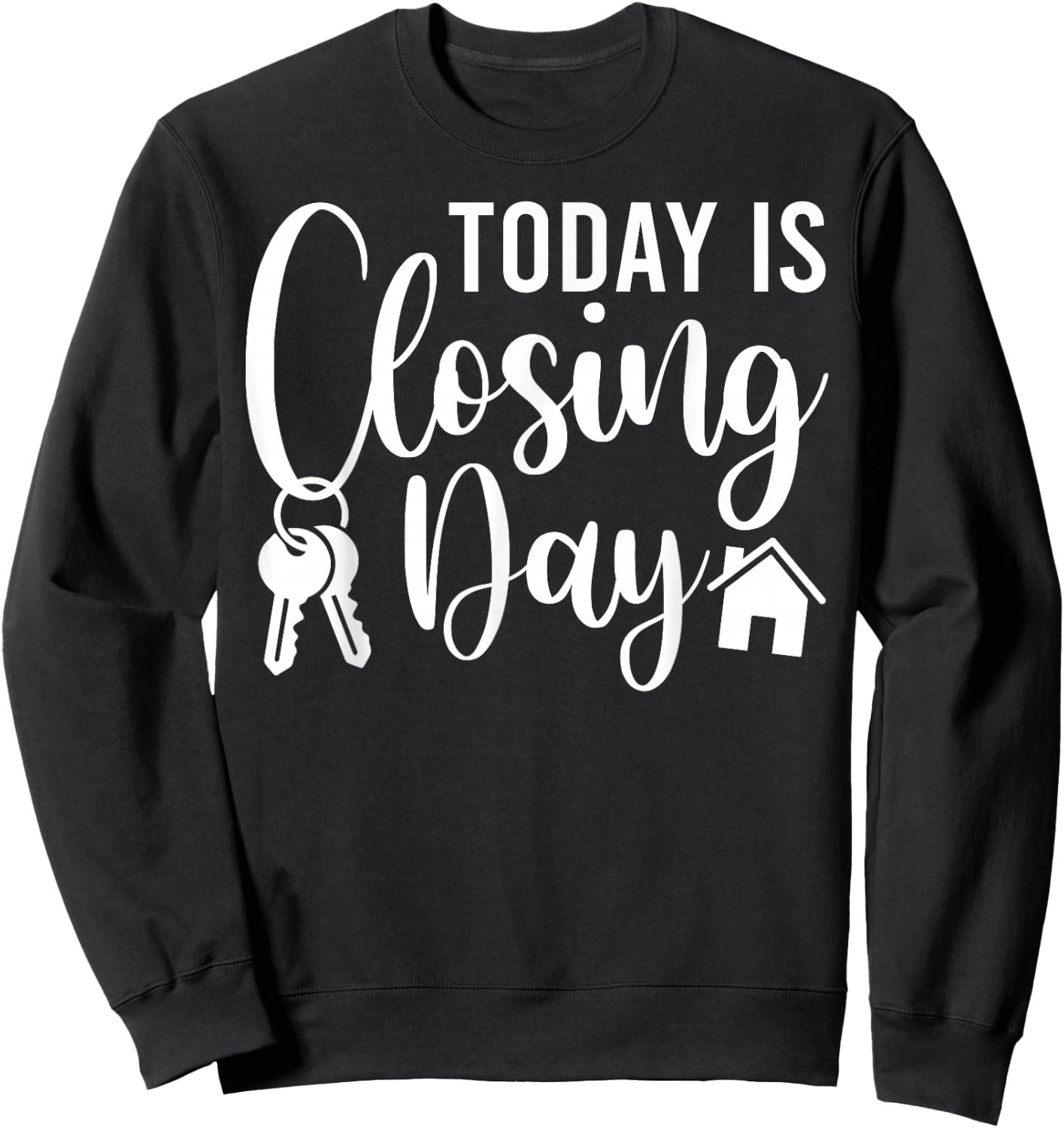 Today is Closing Day Funny House Realtor Real Estate Agent Sweatshirt - Sweatshirt | Black