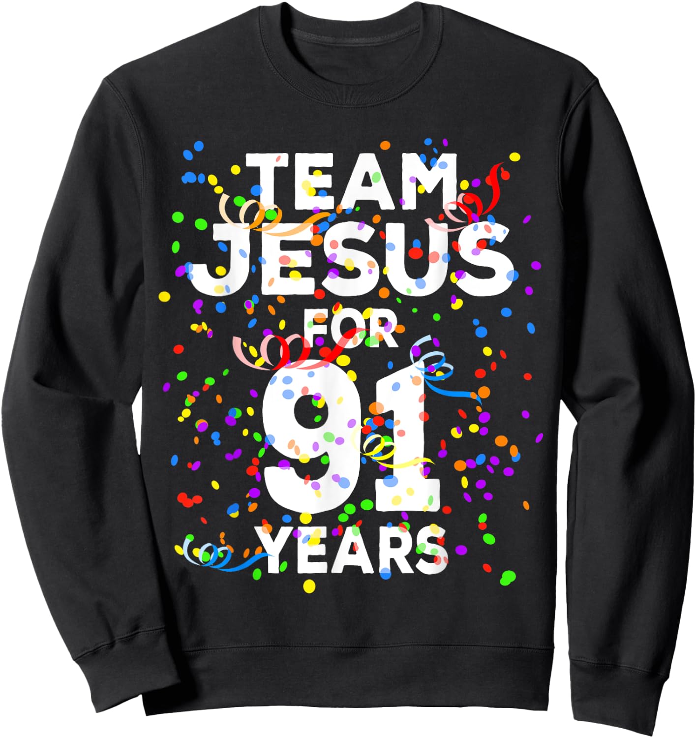 Funny Team Jesus For 91 Years Old Christian 91st Birthday Sweatshirt - Sweatshirt | Black