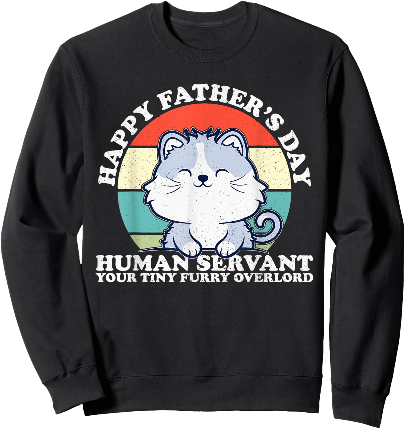 Happy Father's Day Human Servant Your Tiny Furry Overlord Sweatshirt - Sweatshirt | Black