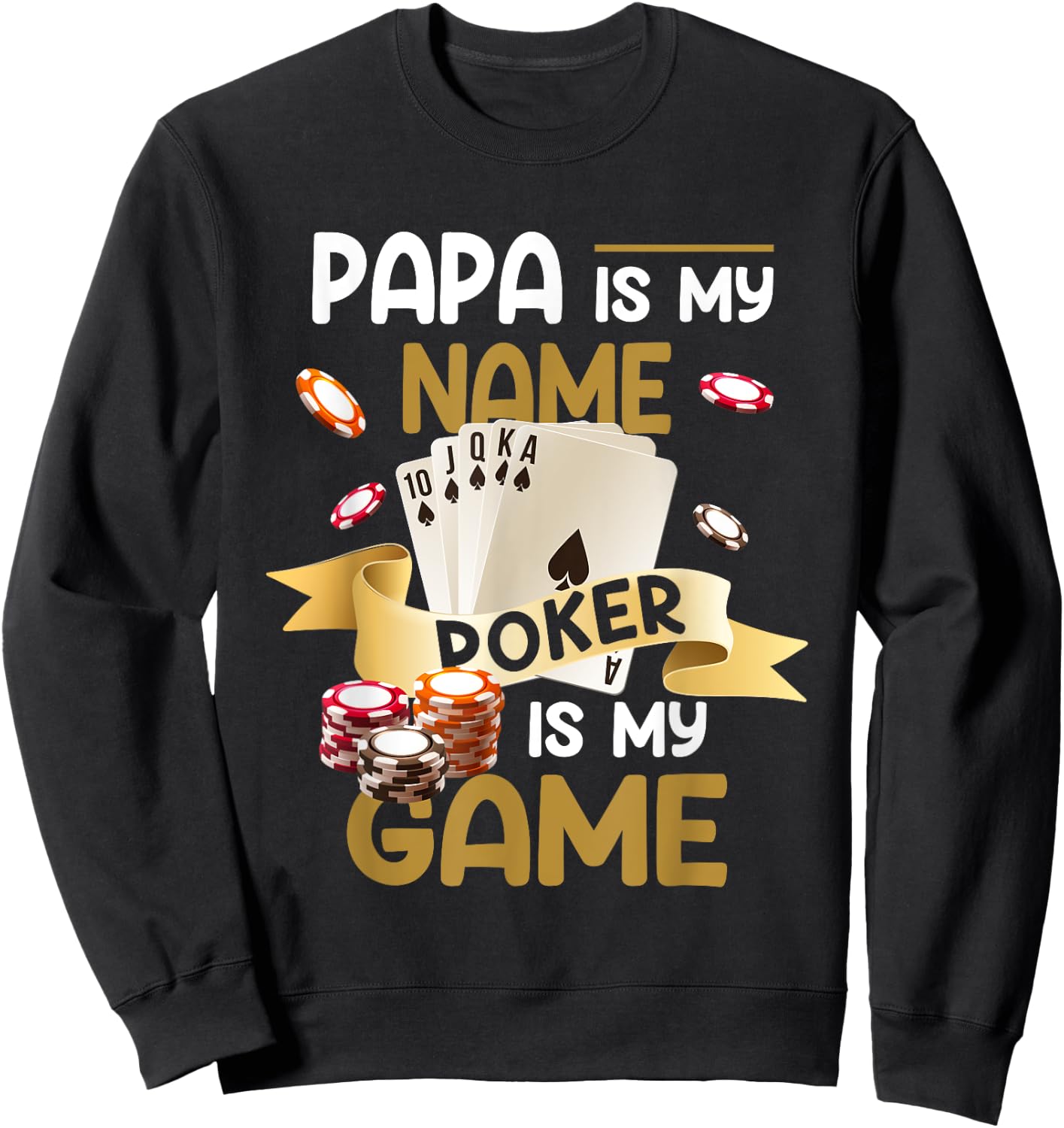 Papa Is My Name Poker Is My Game Dad Funny Father Poker Sweatshirt - Sweatshirt | Black
