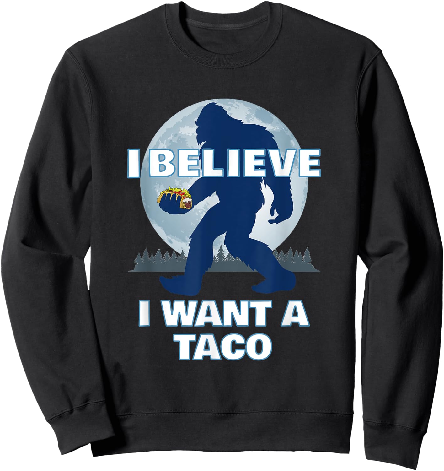 Bigfoot Believer Wants Tacos Sasquatch Cinco de Mayo Party Sweatshirt - Sweatshirt | Black