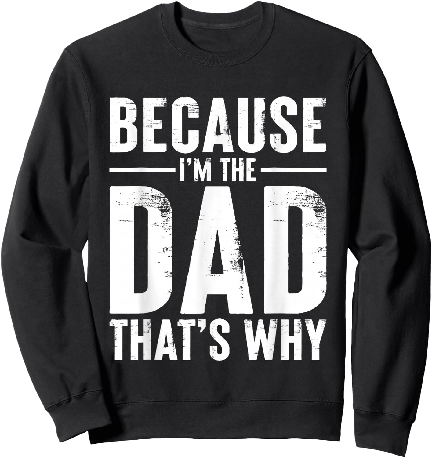 Because I'm The Dad That’s Why Funny Daddy Joke Sweatshirt - Sweatshirt | Black
