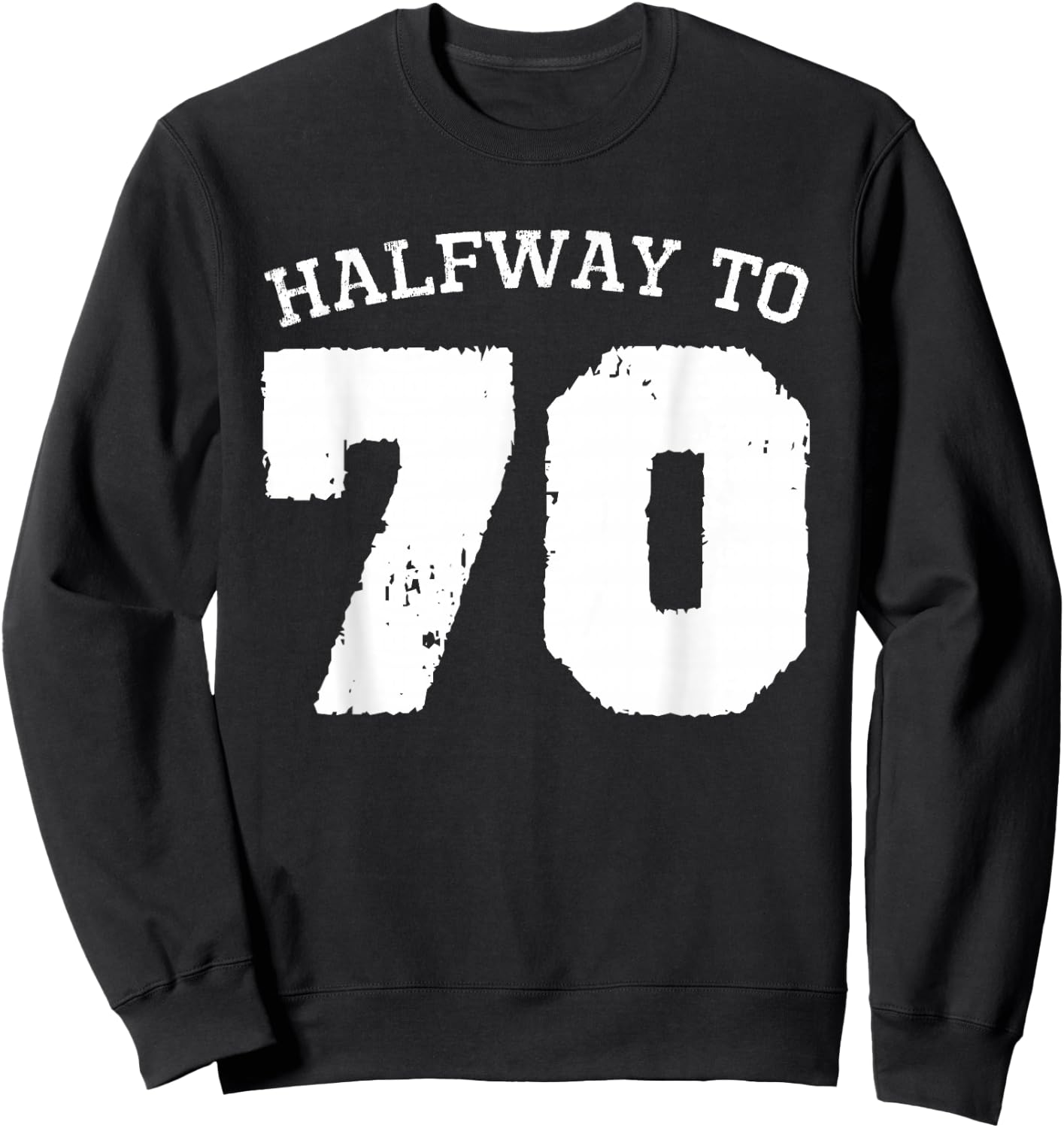 Halfway to 70 | 35th Birthday 35 Years Old Half-Way Funny Sweatshirt - Sweatshirt | Black