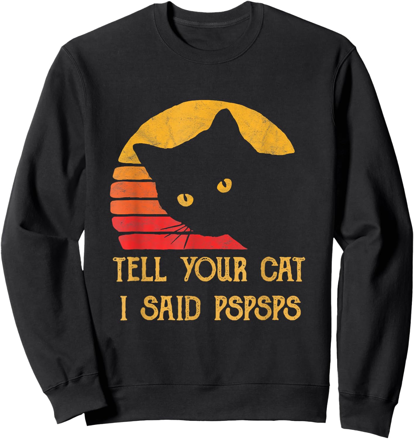 Tell Your Cat I Said Pspsps Cat Retro Meow Kitty Cat Women Sweatshirt - Sweatshirt | Black