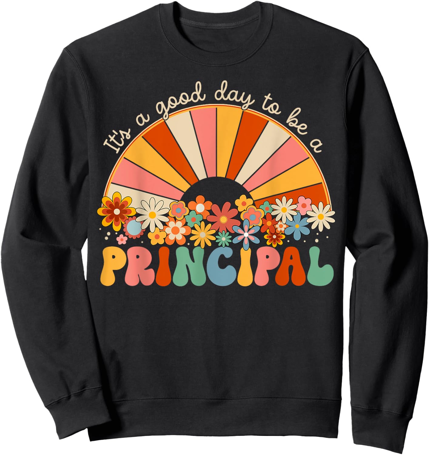 It's A Good Day To Be A Principal First Day Back To School Sweatshirt - Sweatshirt | Black