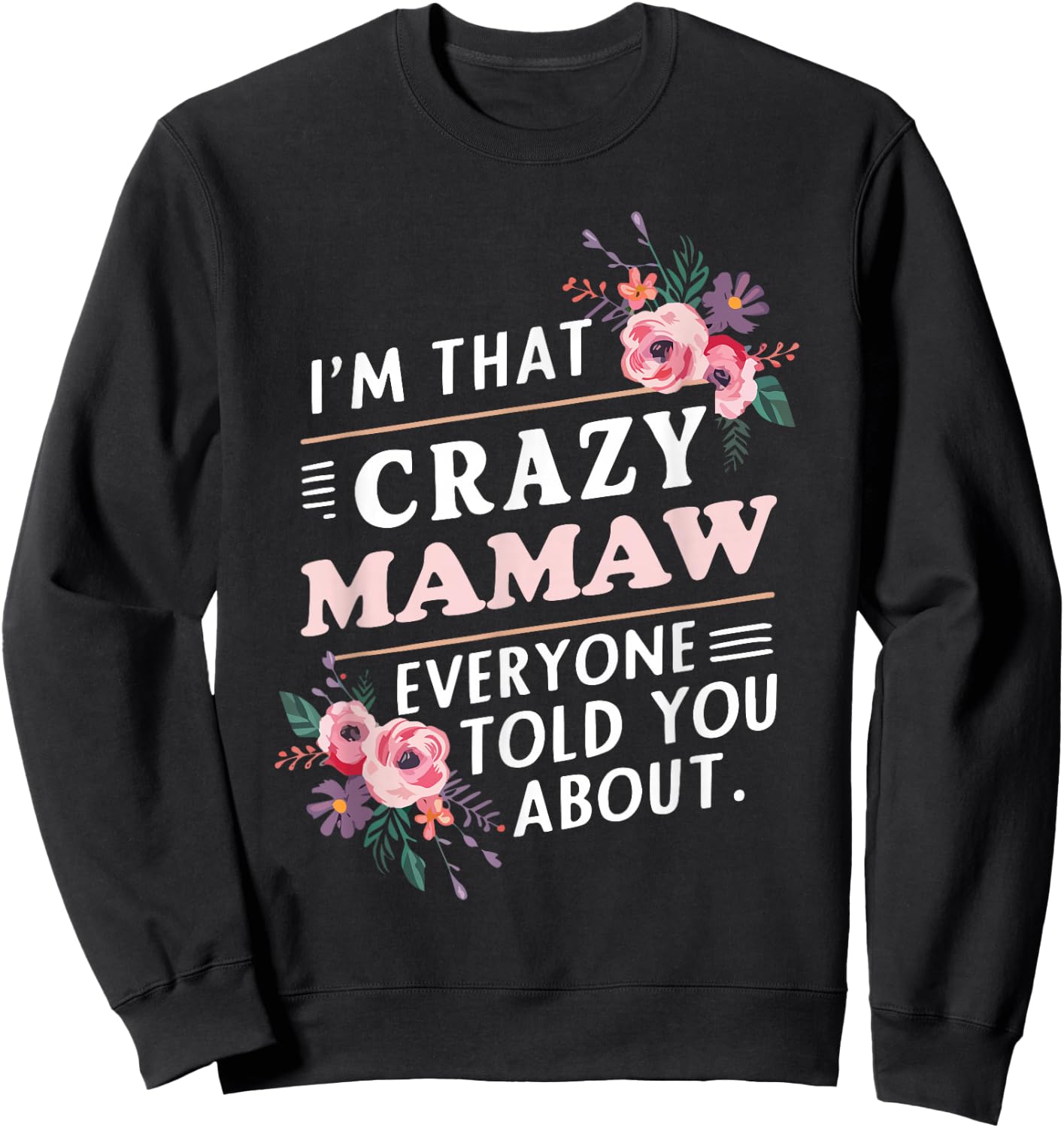 I'm That Crazy Mamaw Everyone Told You About Mother's Day Sweatshirt - Sweatshirt | Black