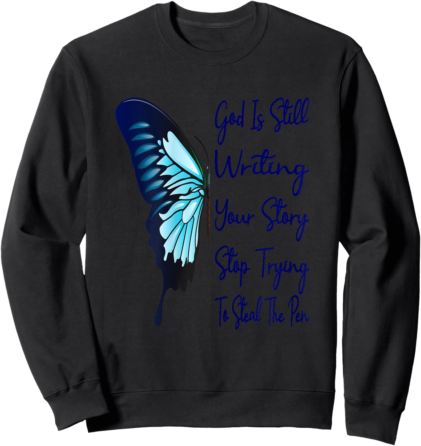 God Is Still Writing Your Story Stop Trying To Steal The Pen Sweatshirt - Sweatshirt | Black