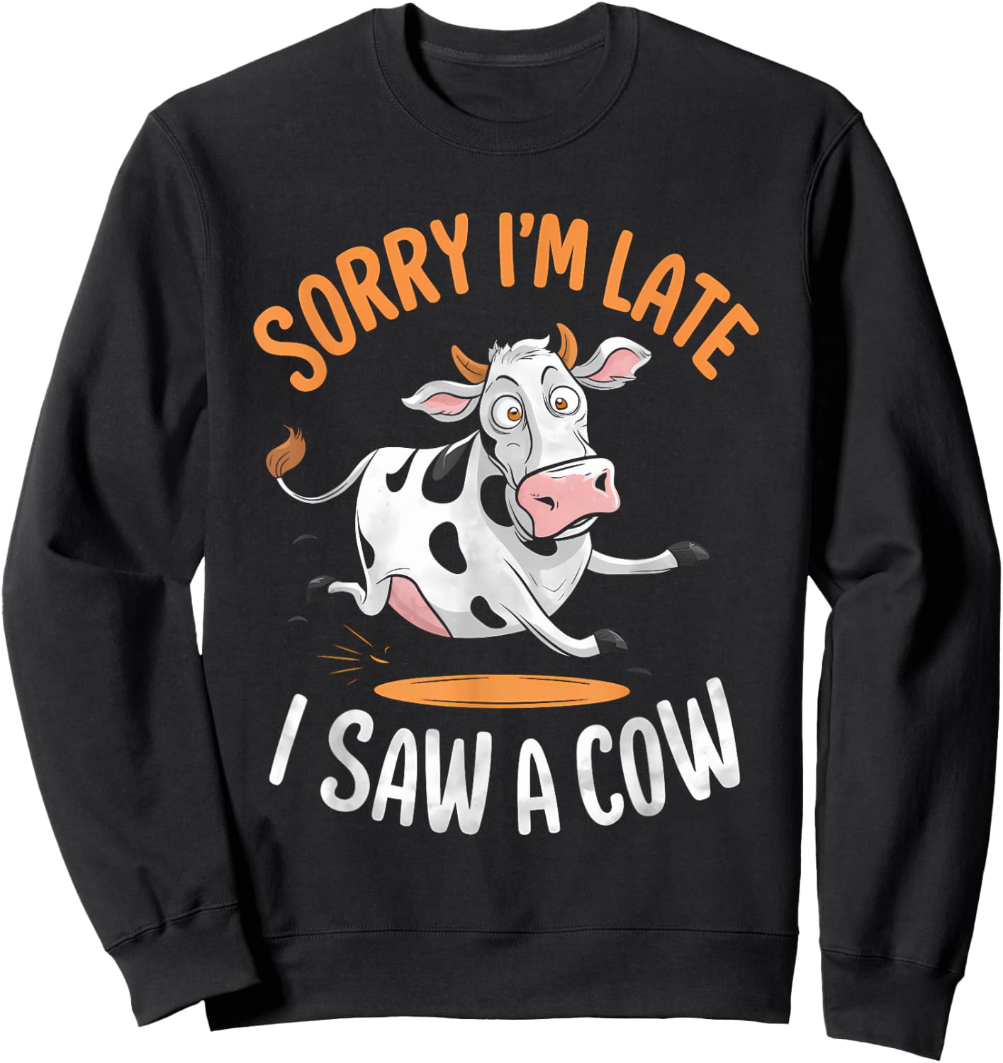 Funny Cow Design Sorry I'm Late I Saw A Cow Farmer Cow Lover Sweatshirt - Sweatshirt | Black