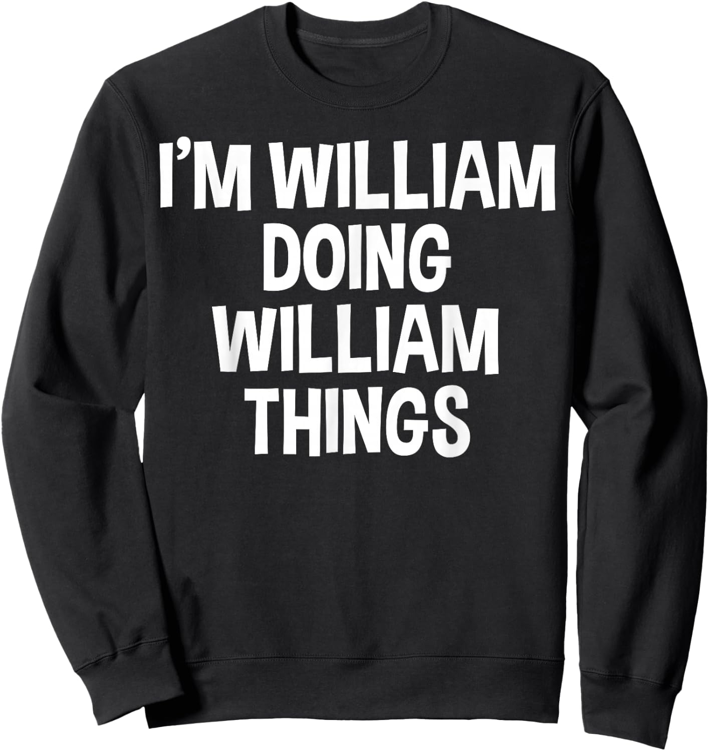 I'm William Doing William Things Funny Saying Sweatshirt - Sweatshirt | Black