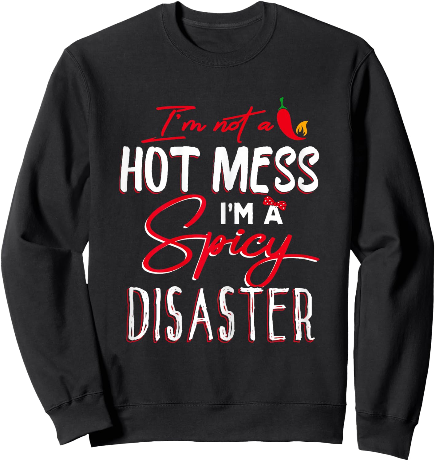 I'm Not a Hot Mess I Am a Spicy Disaster Funny Chili Saying Sweatshirt - Sweatshirt | Black