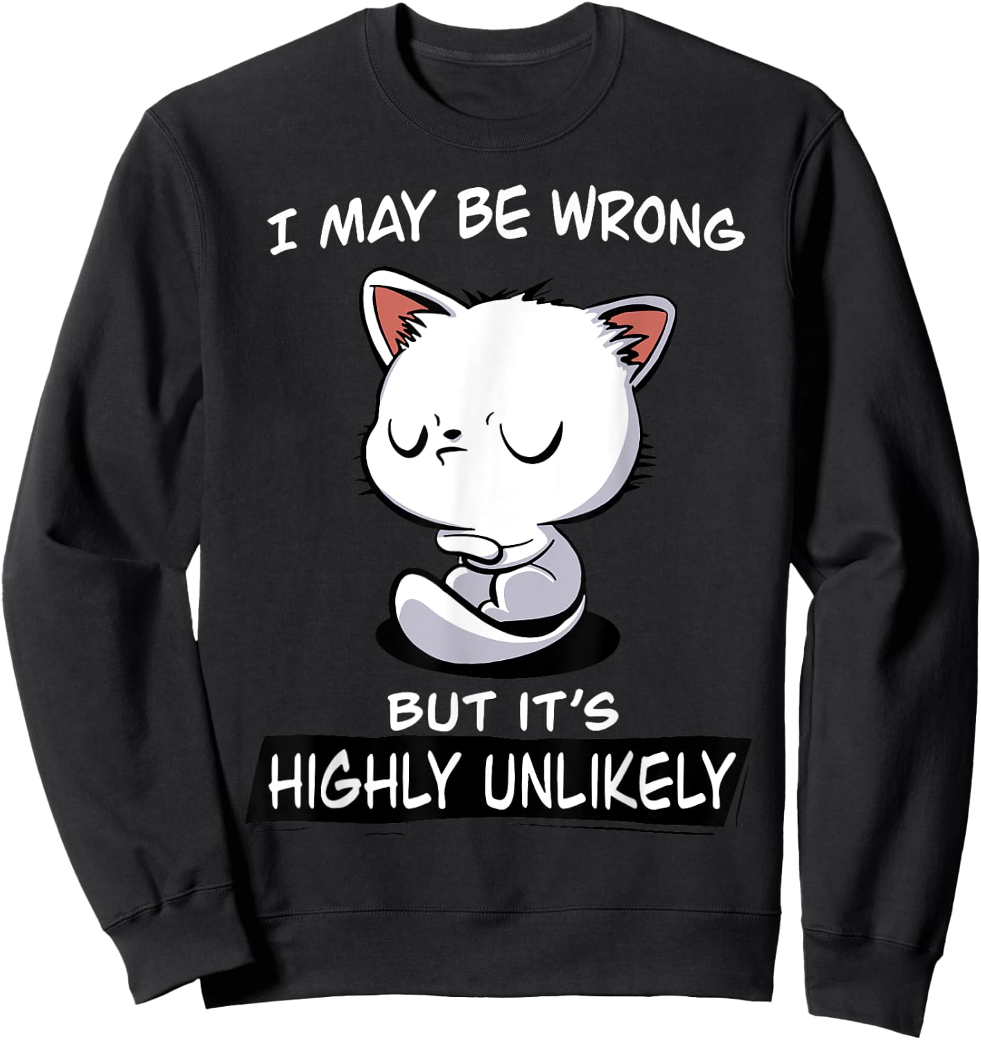 Cat I May Be Wrong But It's Highly Unlikely Men Women Sweatshirt - Sweatshirt | Black