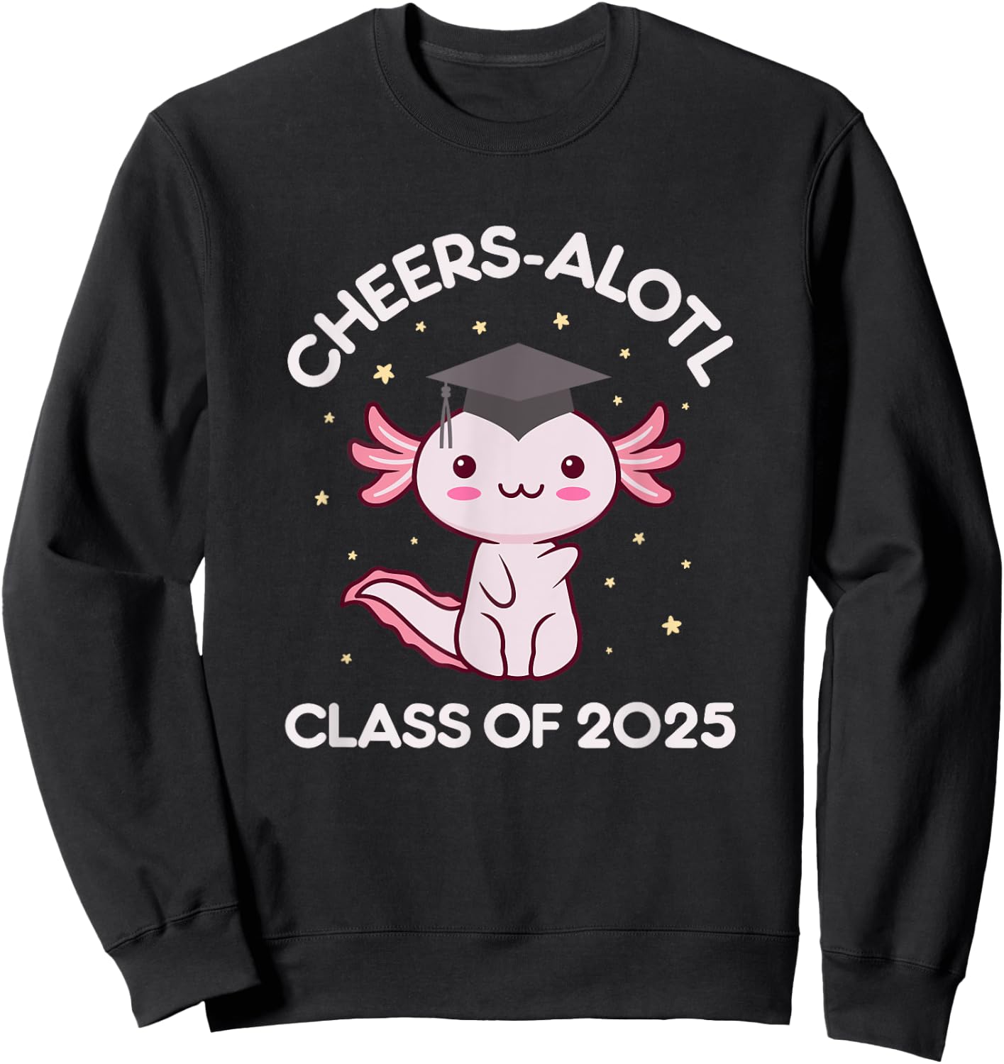 Class Of 2025 Kawaii Axolotl Graduating Funny Graduation Cap Sweatshirt - Sweatshirt | Black