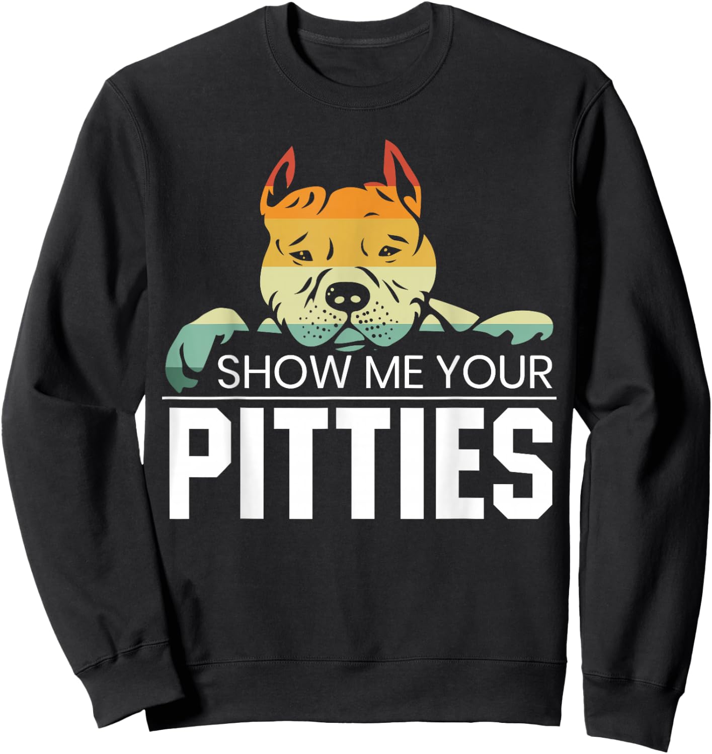 Show Me Your Pitties for a Rude Dogs Pit Bull Lover Sweatshirt - Sweatshirt | Black