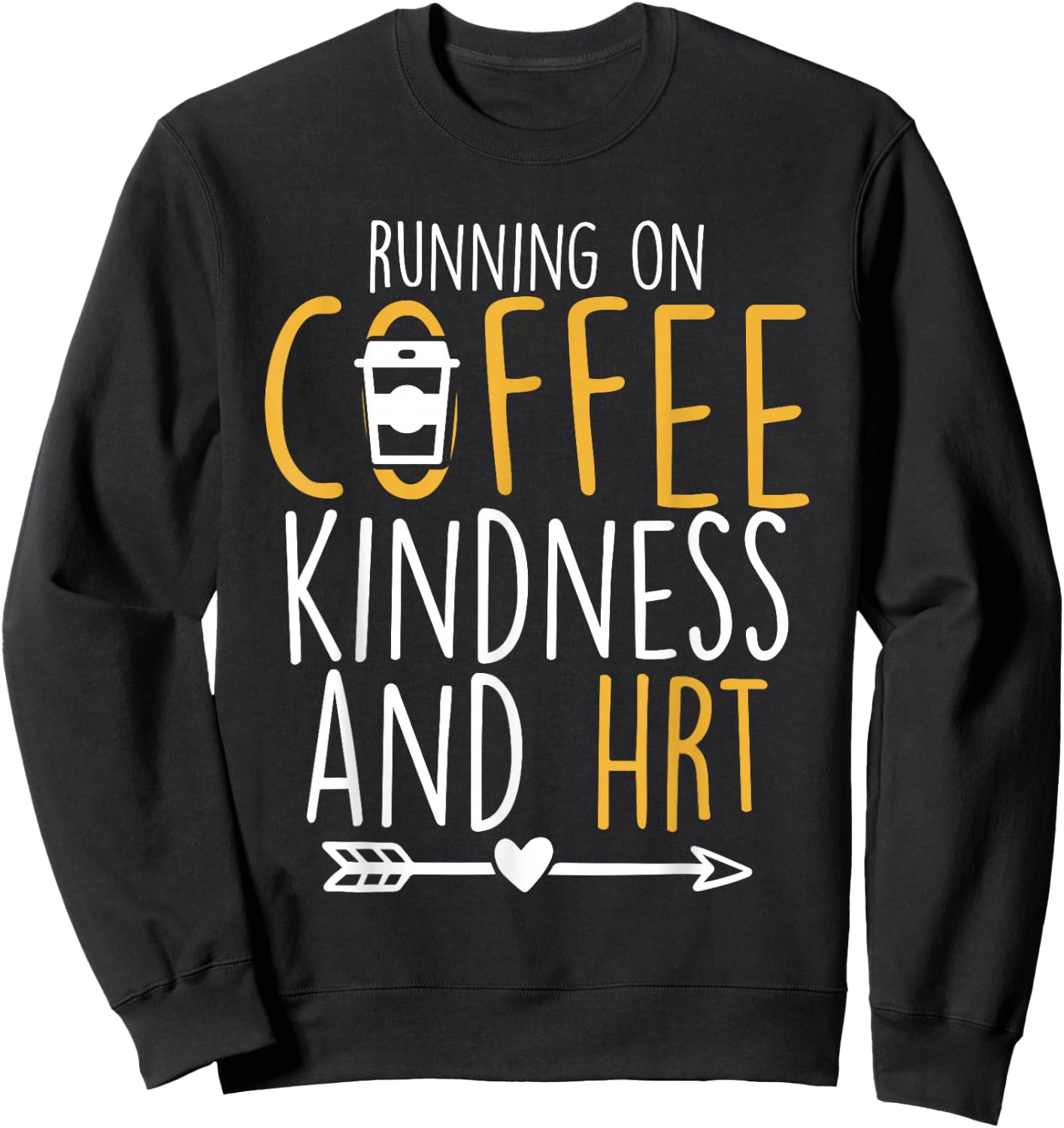 Running on Coffee, Kindness and Hormone Replacement Therapy Sweatshirt - Sweatshirt | Black