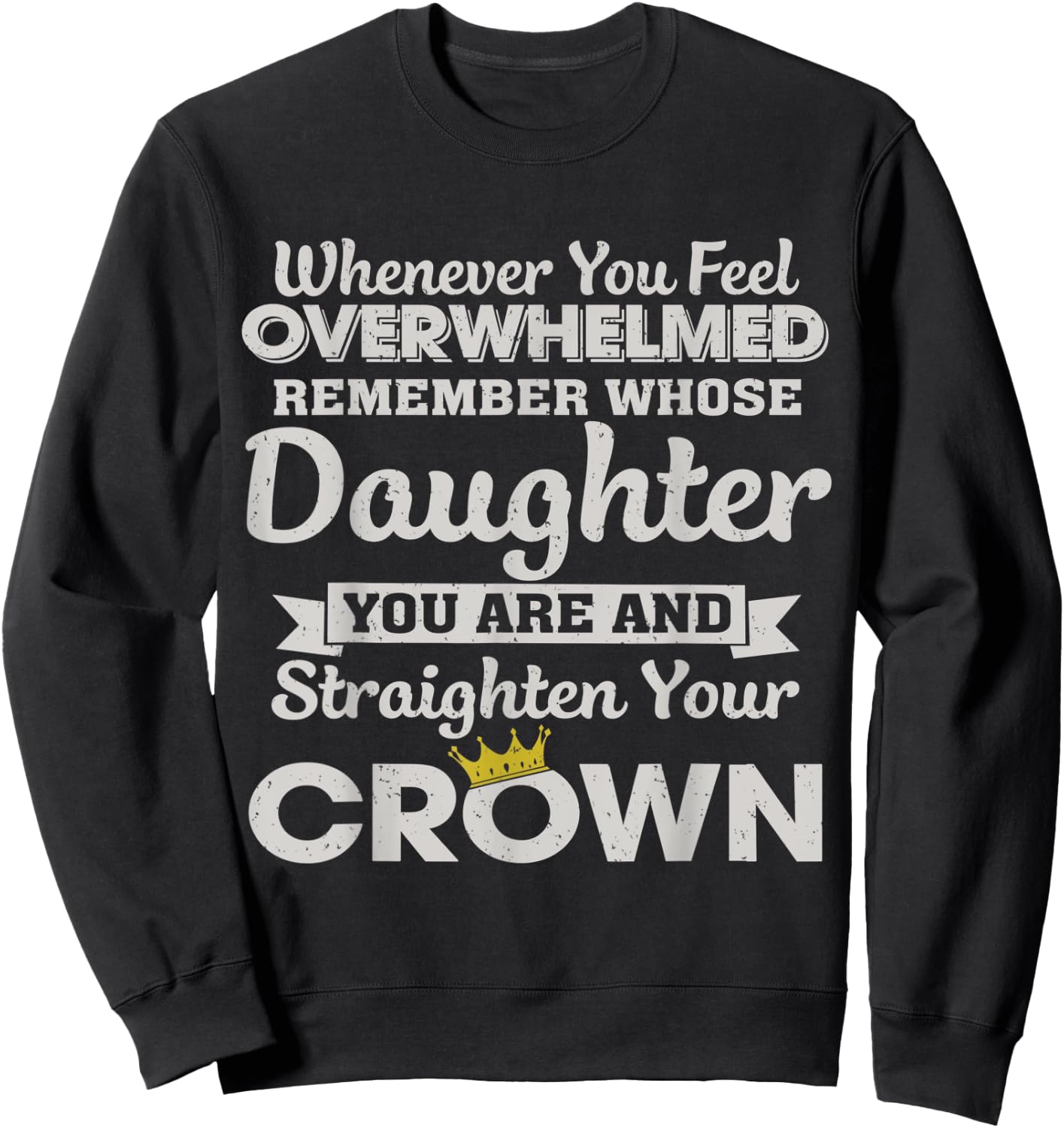 Whenever You Feel Overwhelmed Remember You Are My Daughter Sweatshirt - Sweatshirt | Black