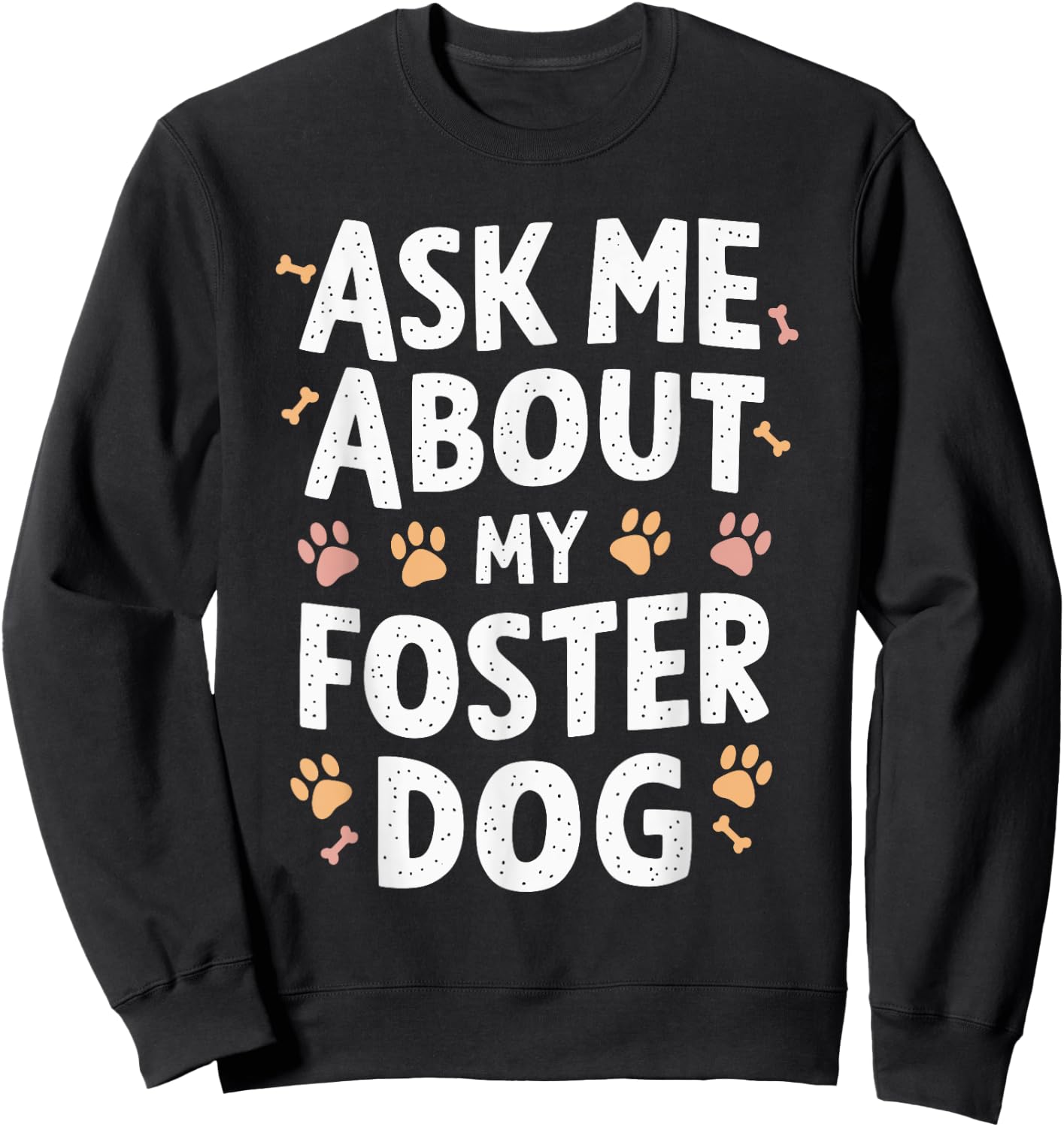 Ask Me About My Foster Dog Sweatshirt - Sweatshirt | Black