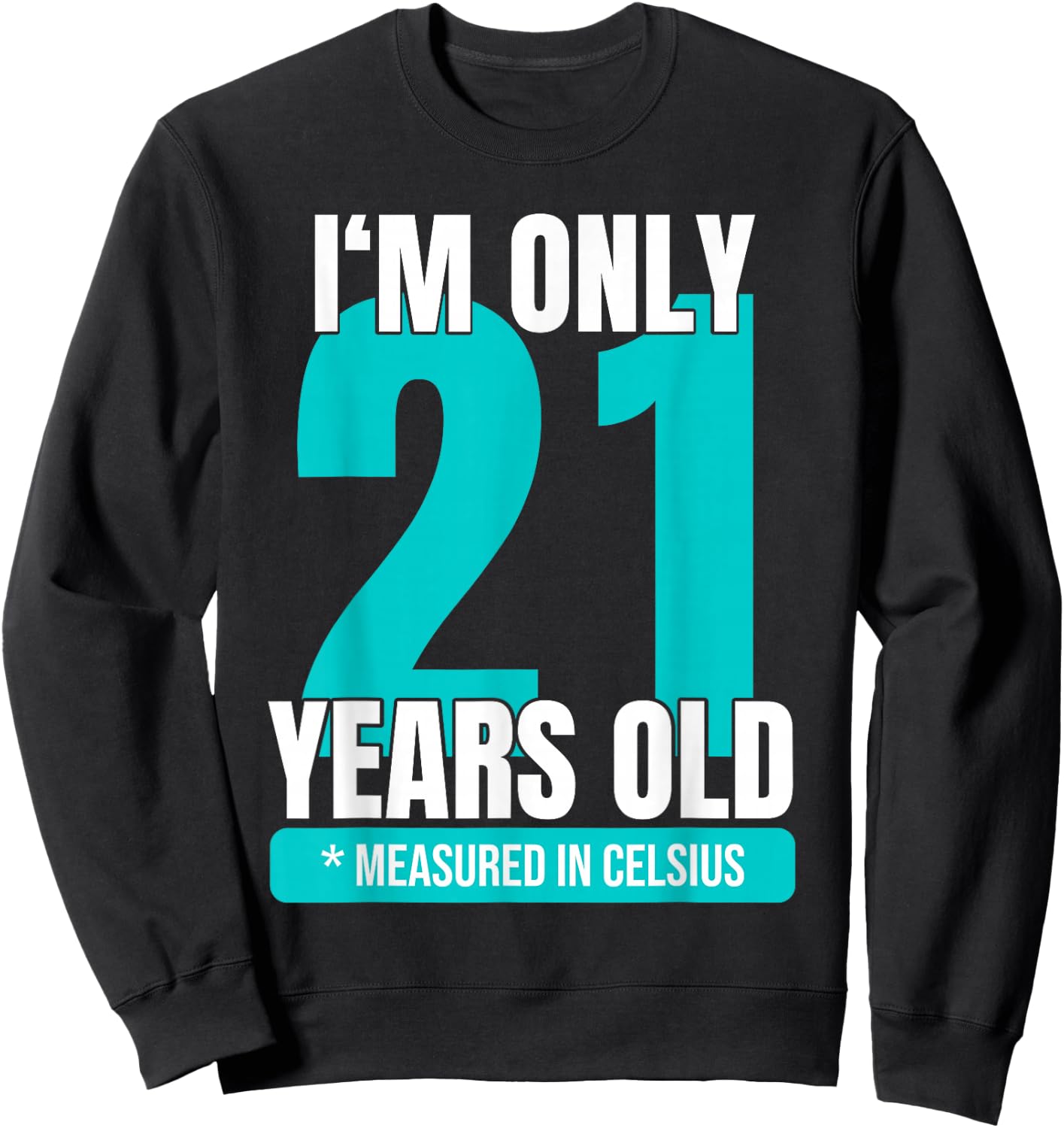 I'm only 21 years old measured in Celsius 70th birthday Sweatshirt - Sweatshirt | Black