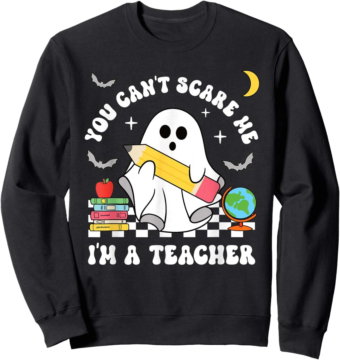 You Can't Scare Me I'm A Teacher Halloween Ghost Sweatshirt - Sweatshirt | Black