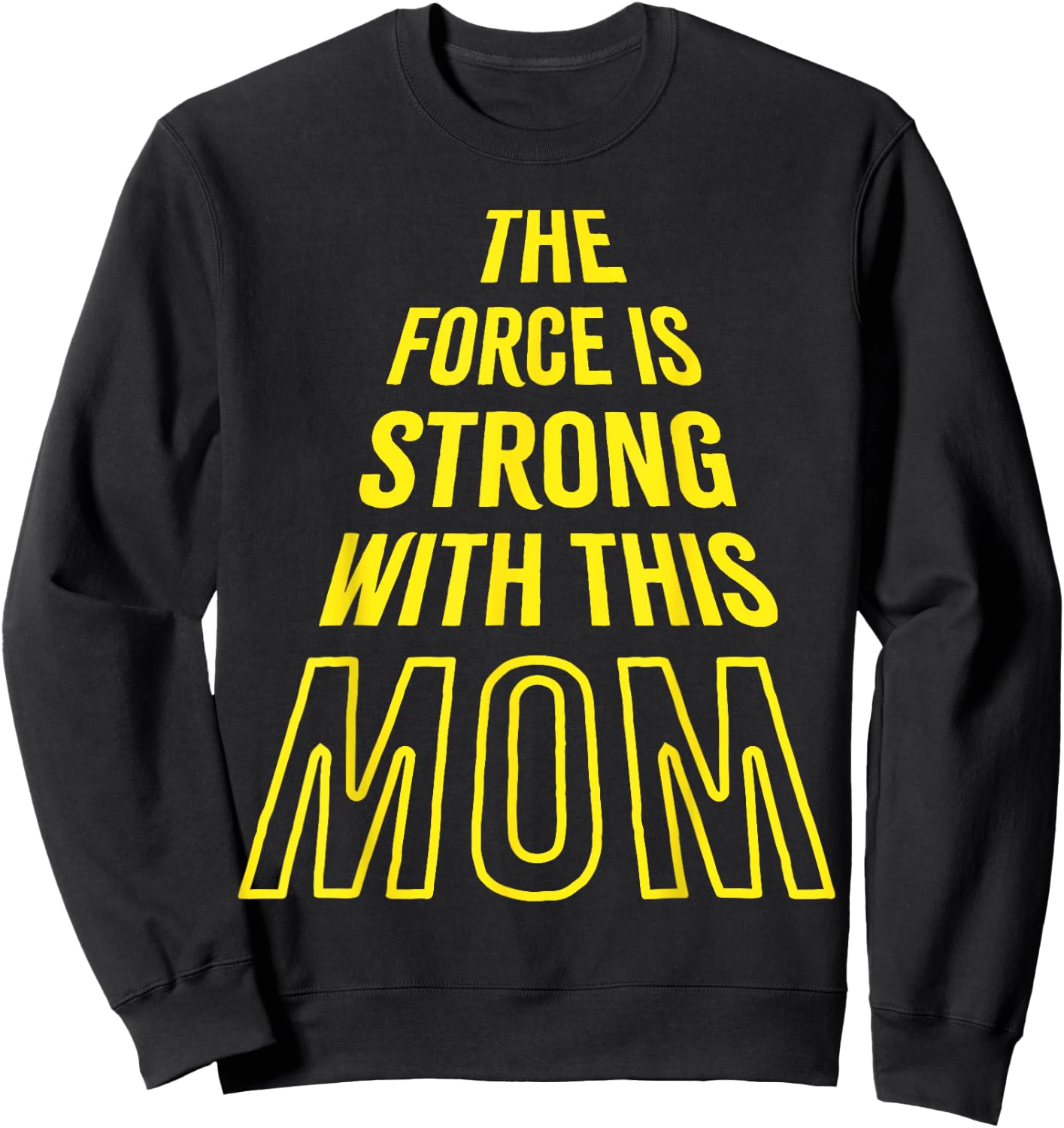 The Force is Strong with this Mom Birthday Funny Mothers Day Sweatshirt - Sweatshirt | Black