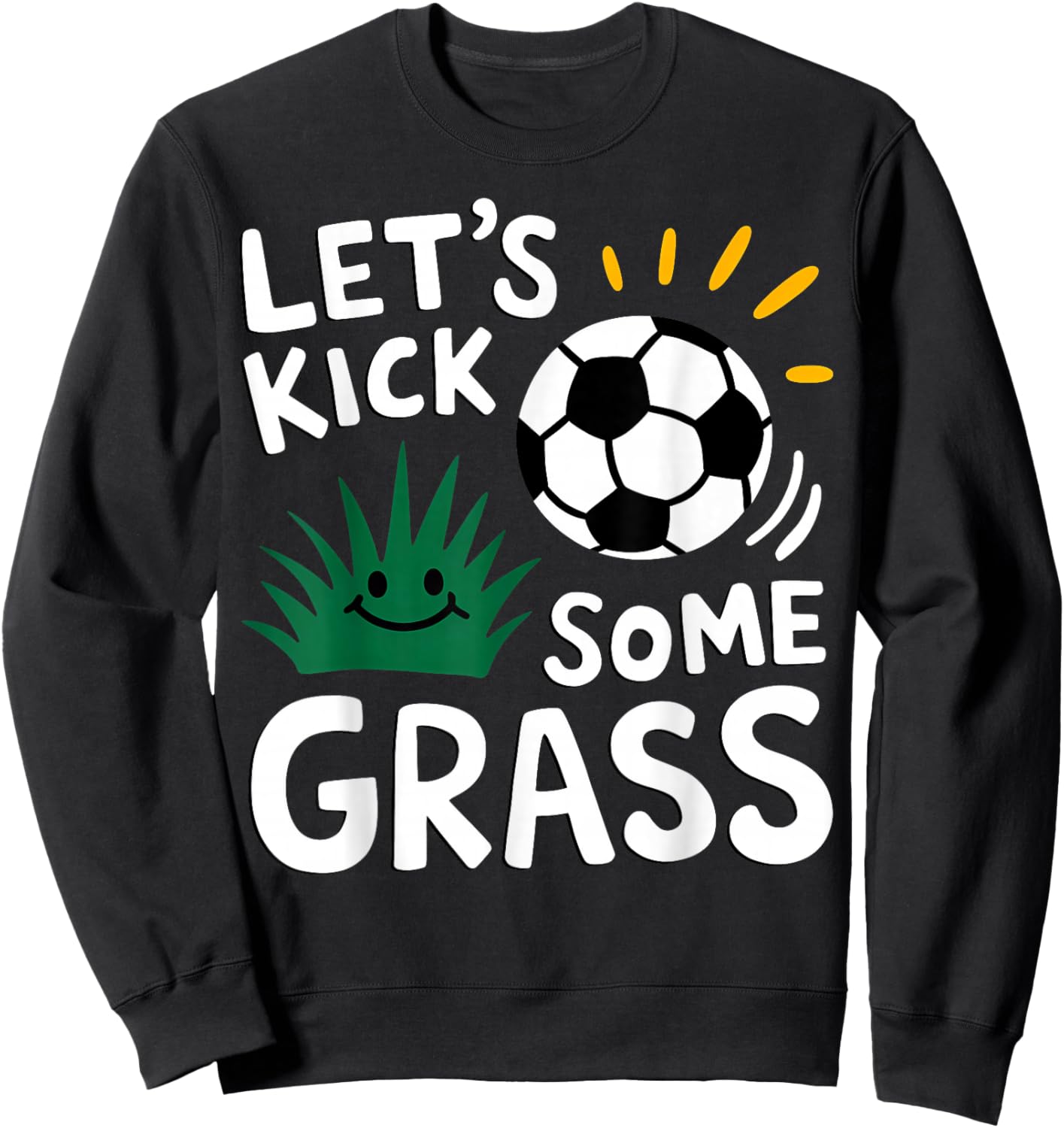 Funny Soccer Player Let's Kick Some Grass Sports Lover Sweatshirt - Sweatshirt | Black