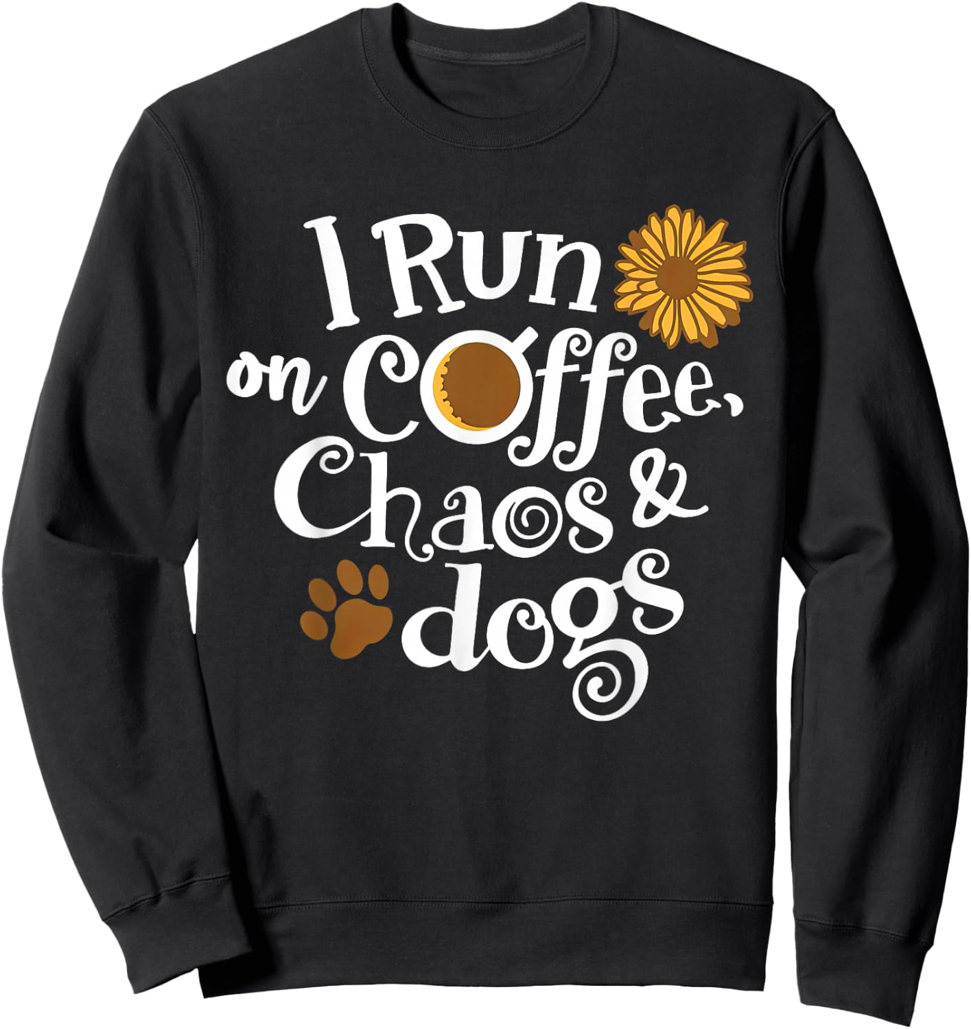 I Run On Coffee Chaos And Dogs Sweatshirt - Sweatshirt | Black