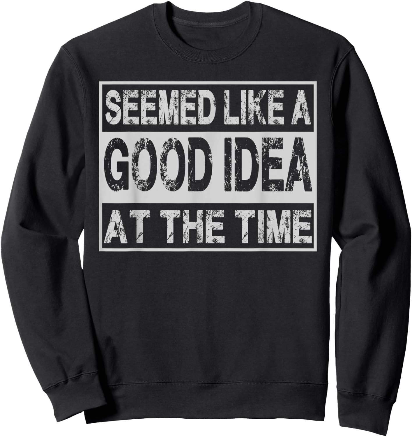 Seemed Like A Good Idea At The Time Funny Runnning Accident Sweatshirt - Sweatshirt | Black