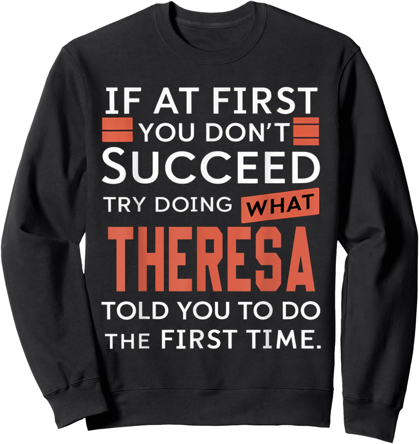 If At First You Don't Succeed Try Doing What Theresa Sweatshirt - Sweatshirt | Black