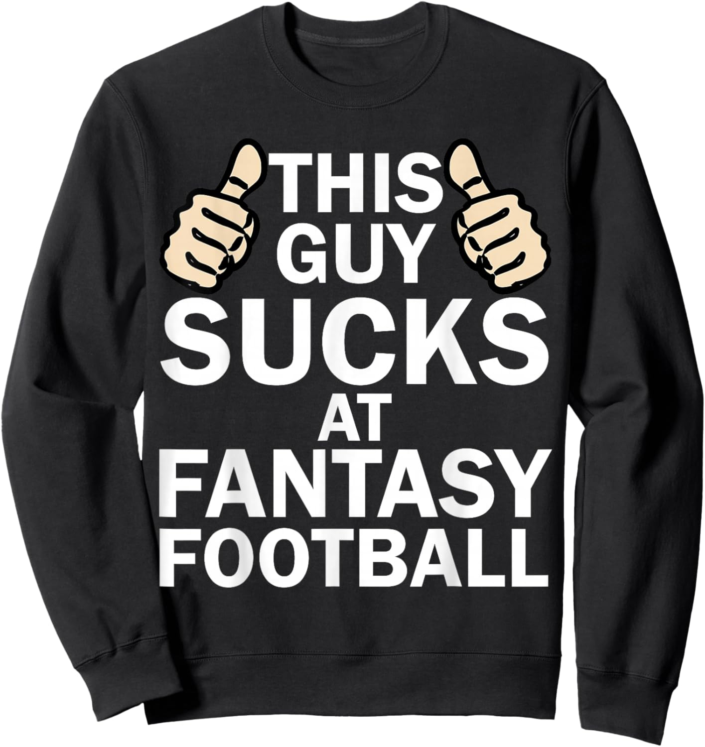 This Guy Sucks at Fantasy Football - Funny T Shirt Sweatshirt - Sweatshirt | Black