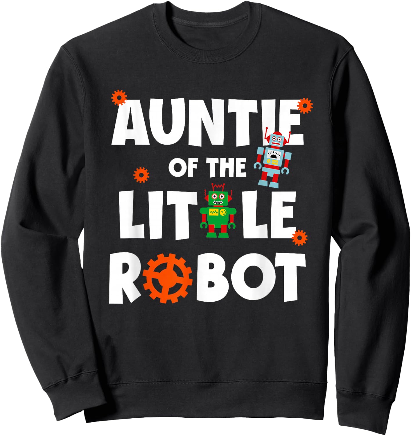 Auntie of The Little Robot Birthday Robotics Kids Family Sweatshirt - Sweatshirt | Black