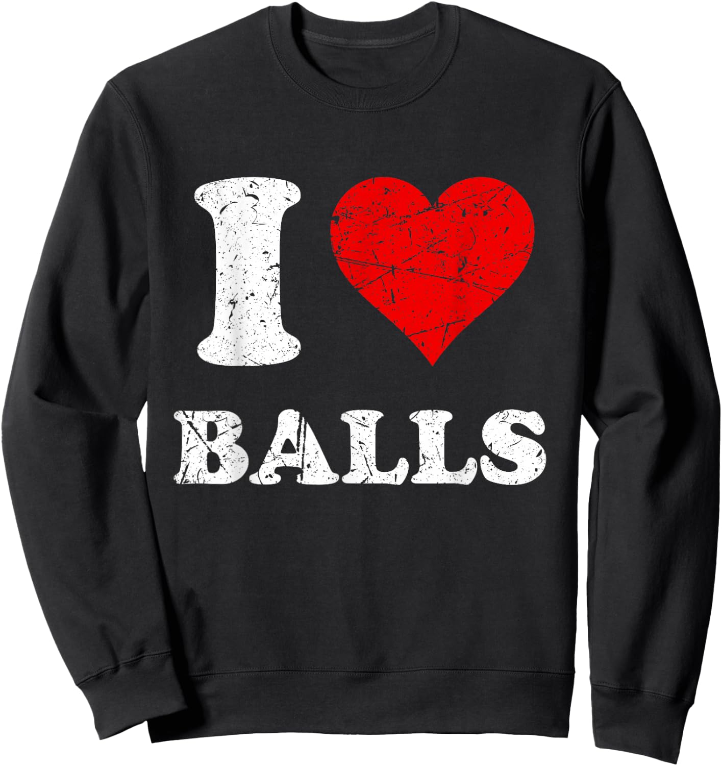 Distressed I Heart Balls I Love Balls Sweatshirt - Sweatshirt | Black