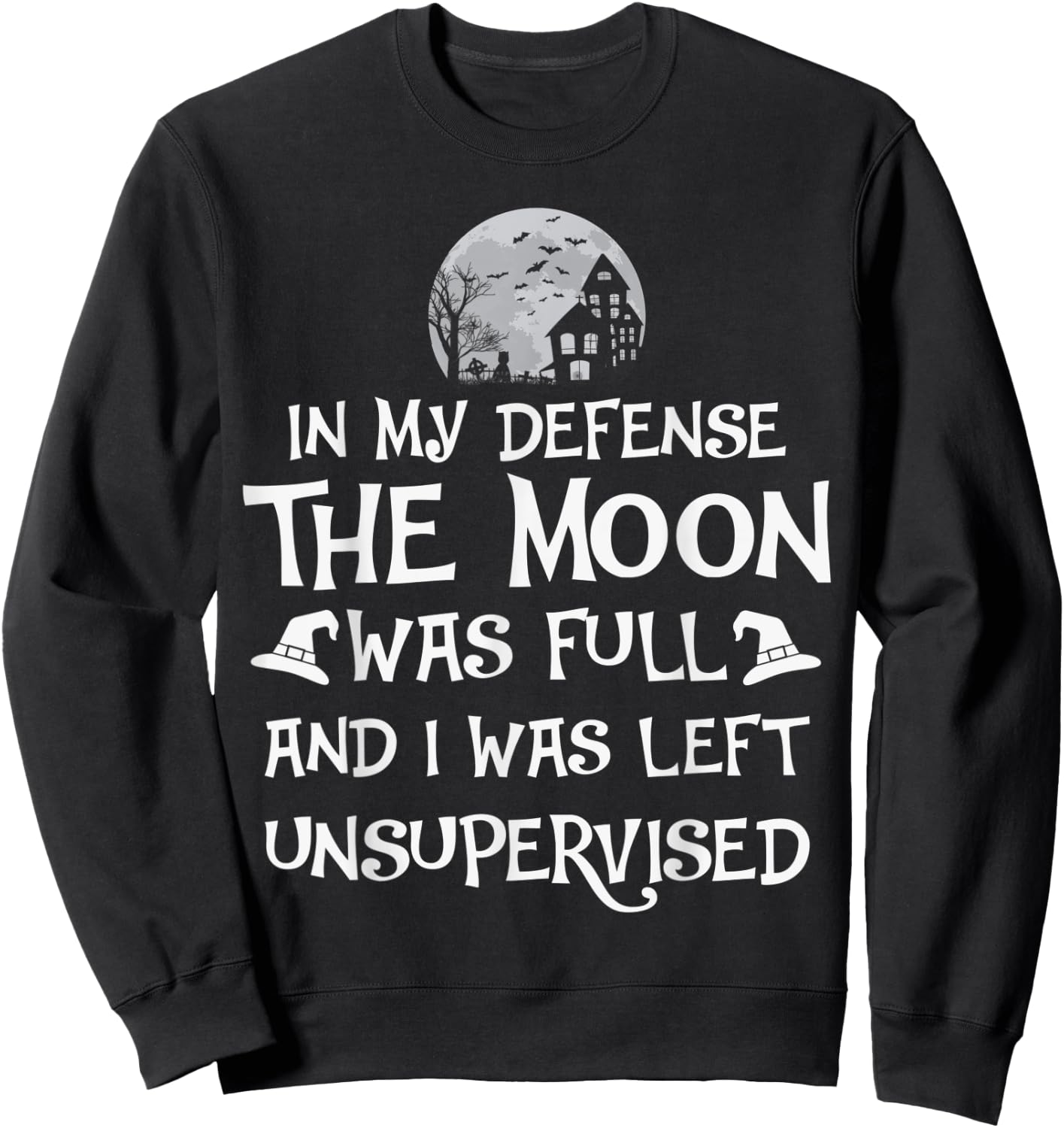 In My Defense The Moon Was Full And I Was Left Unsupervised Sweatshirt - Sweatshirt | Black