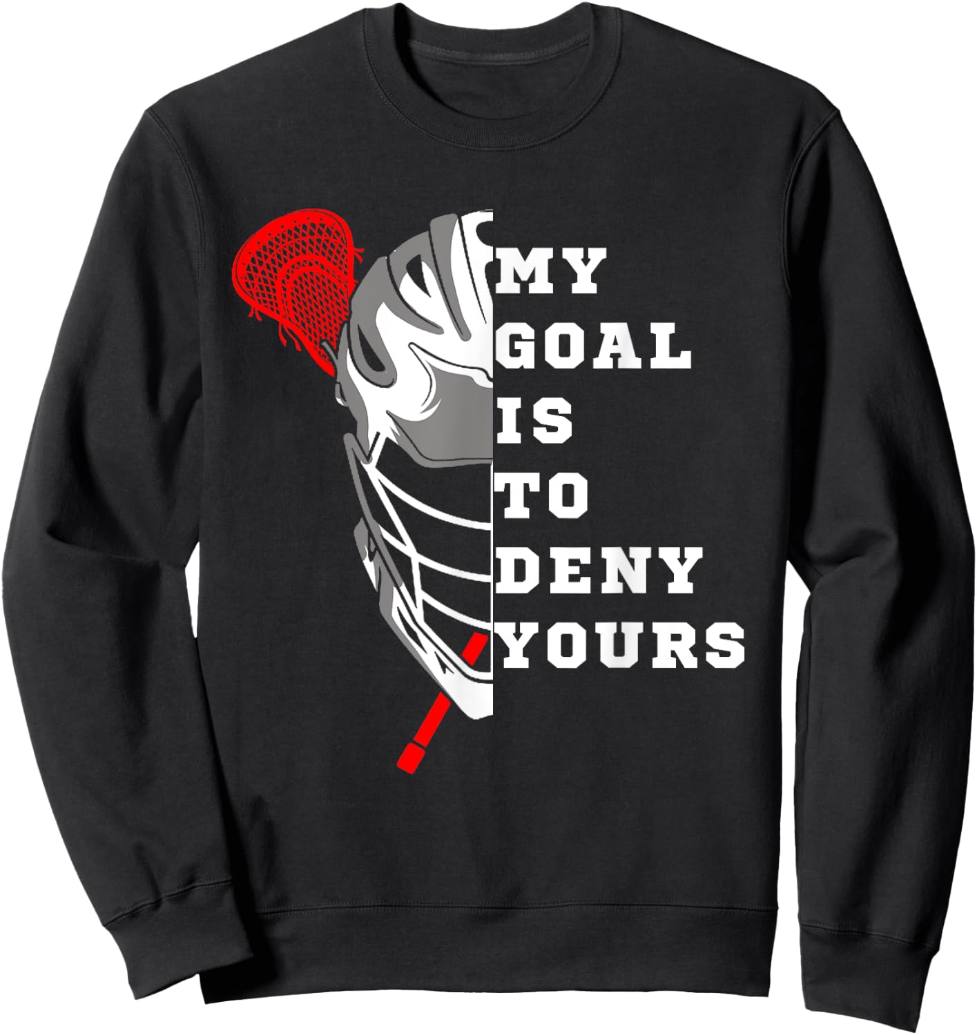 Lacrosse My Goal is to deny yours - Funny Lacrosse Men Goal Sweatshirt - Sweatshirt | Black