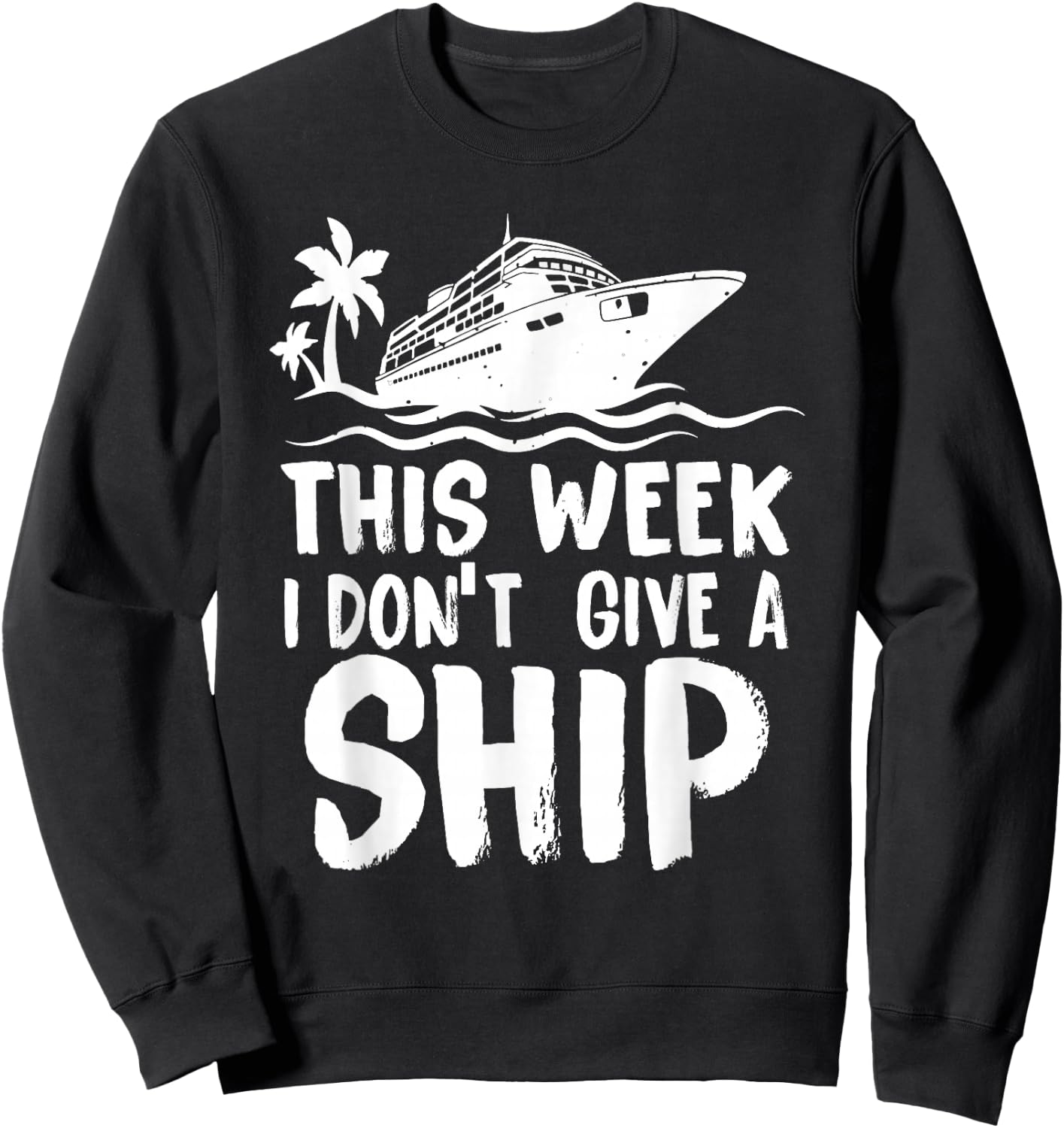 This Week I Don´t Give a Ship Cruise Trip Vacation Funny Sweatshirt - Sweatshirt | Black