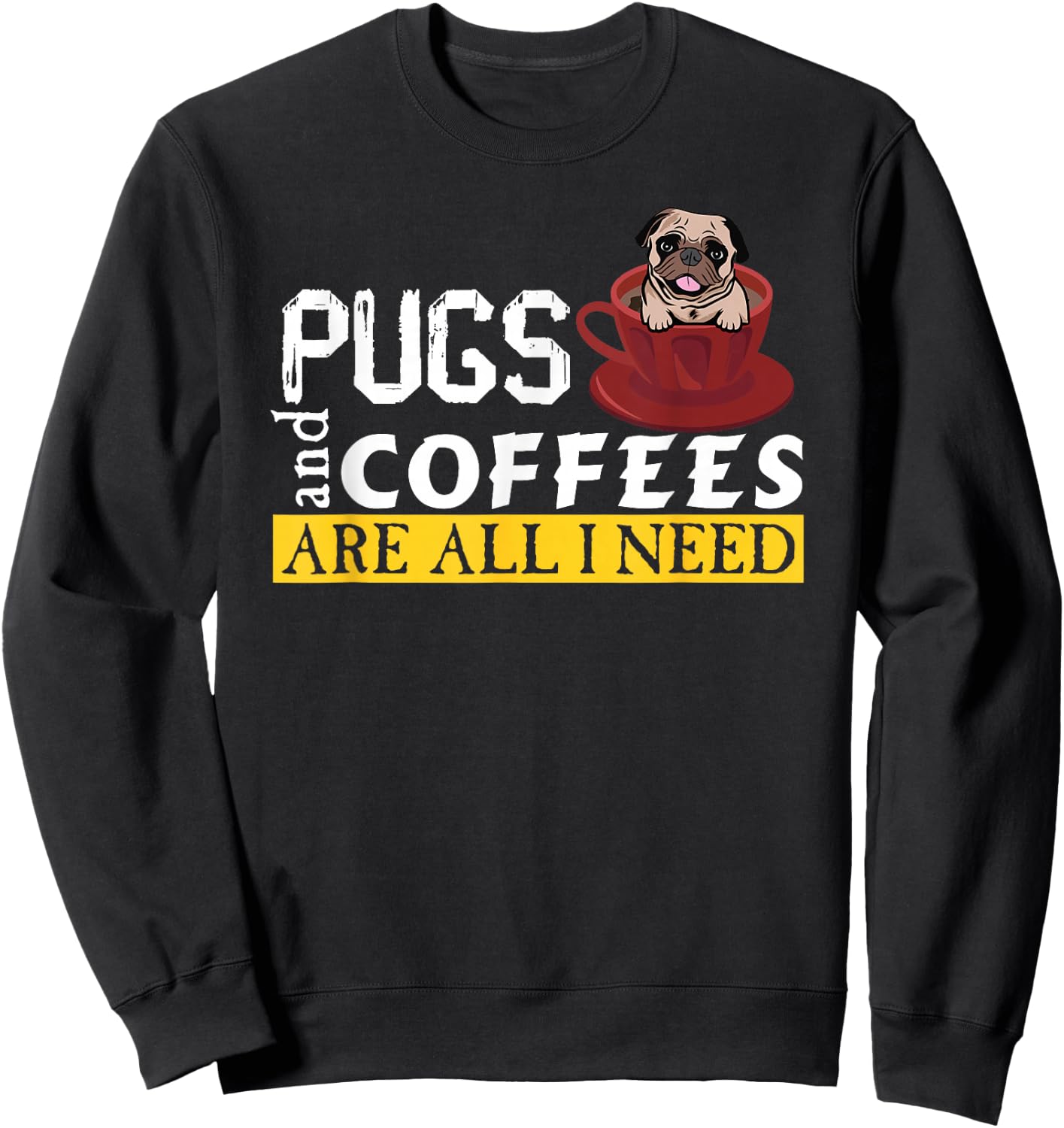 I Love My Pugs And Coffees Are All I Need, Love Dog, Puglie Sweatshirt - Sweatshirt | Black