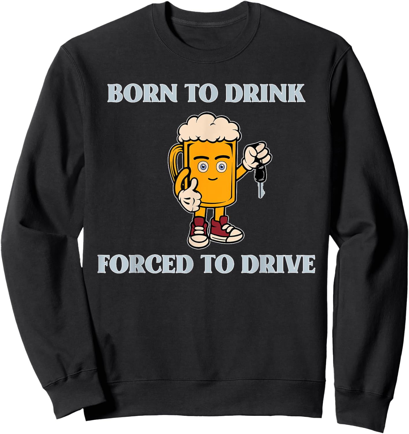 Born To Drink Forced To Drive Apparel Sweatshirt - Sweatshirt | Black