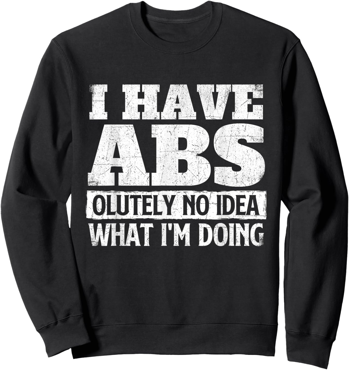 I Have Abs-olutely No Idea - Workout Gym Weightlifting Sweatshirt - Sweatshirt | Black