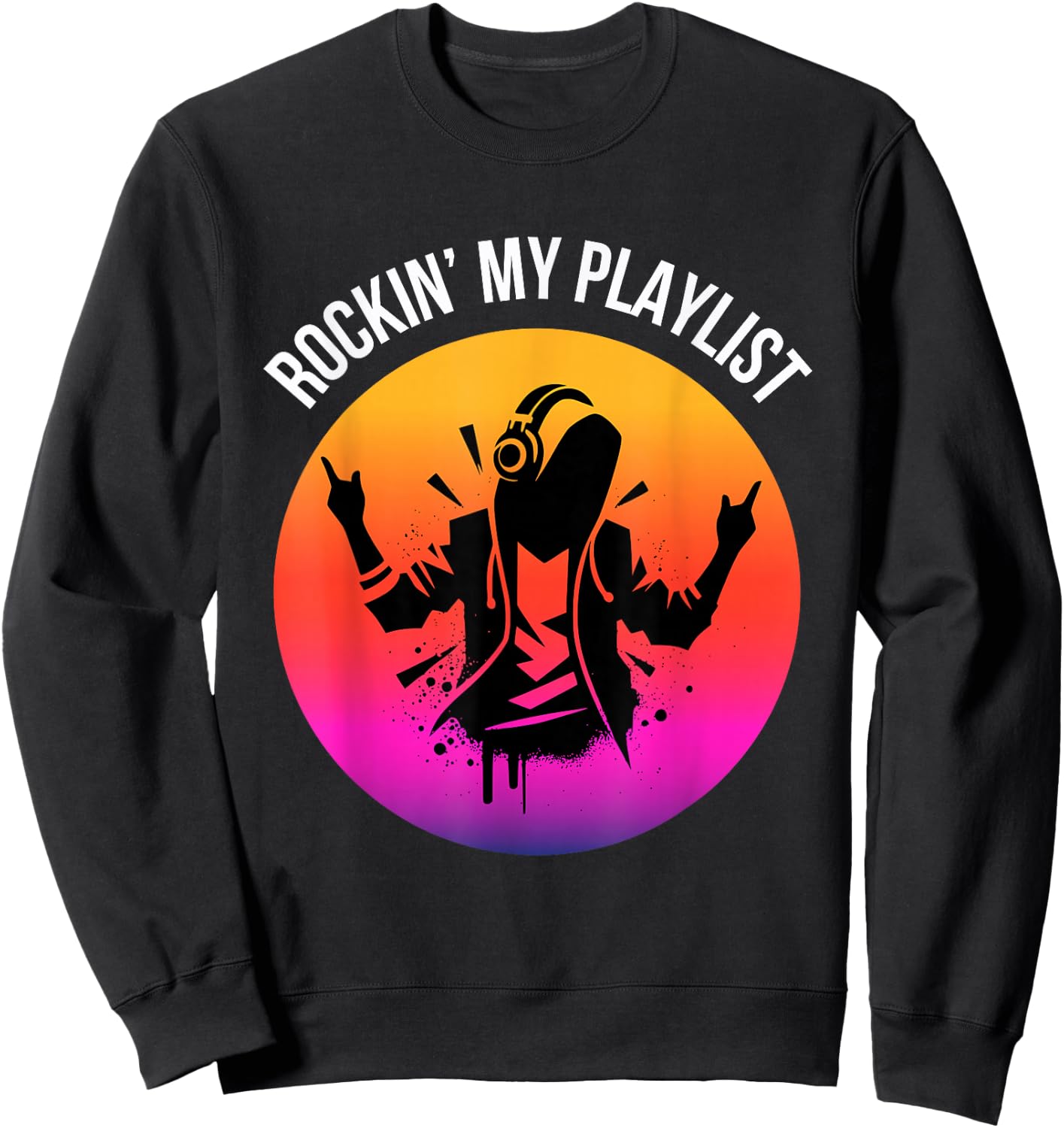 Music Lover Cool Phrase Rockin' My Playlist Sweatshirt - Sweatshirt | Black