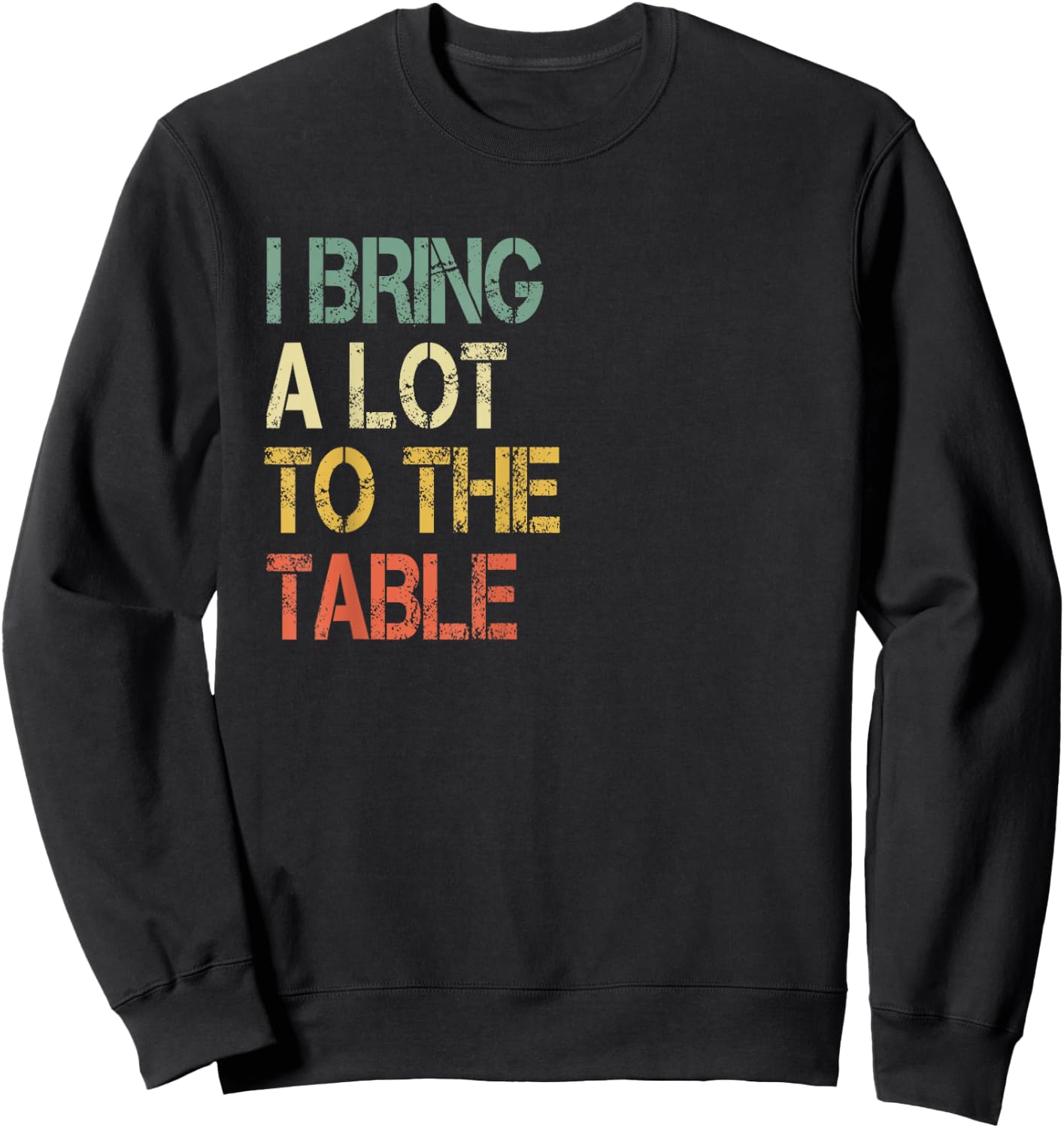 Funny Waiter Waitress Server Pun I Bring a Lot to The Table Sweatshirt - Sweatshirt | Black