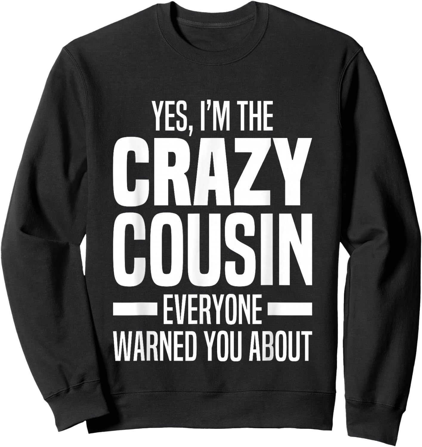 Little & Big Cuz Gag Gifts For Crazy Cousins Jokes I'm The Crazy Cousin Everyone Warned You About Funny Cousins -Adults & Kids Black Small Sweatshirt - Sweatshirt | Black