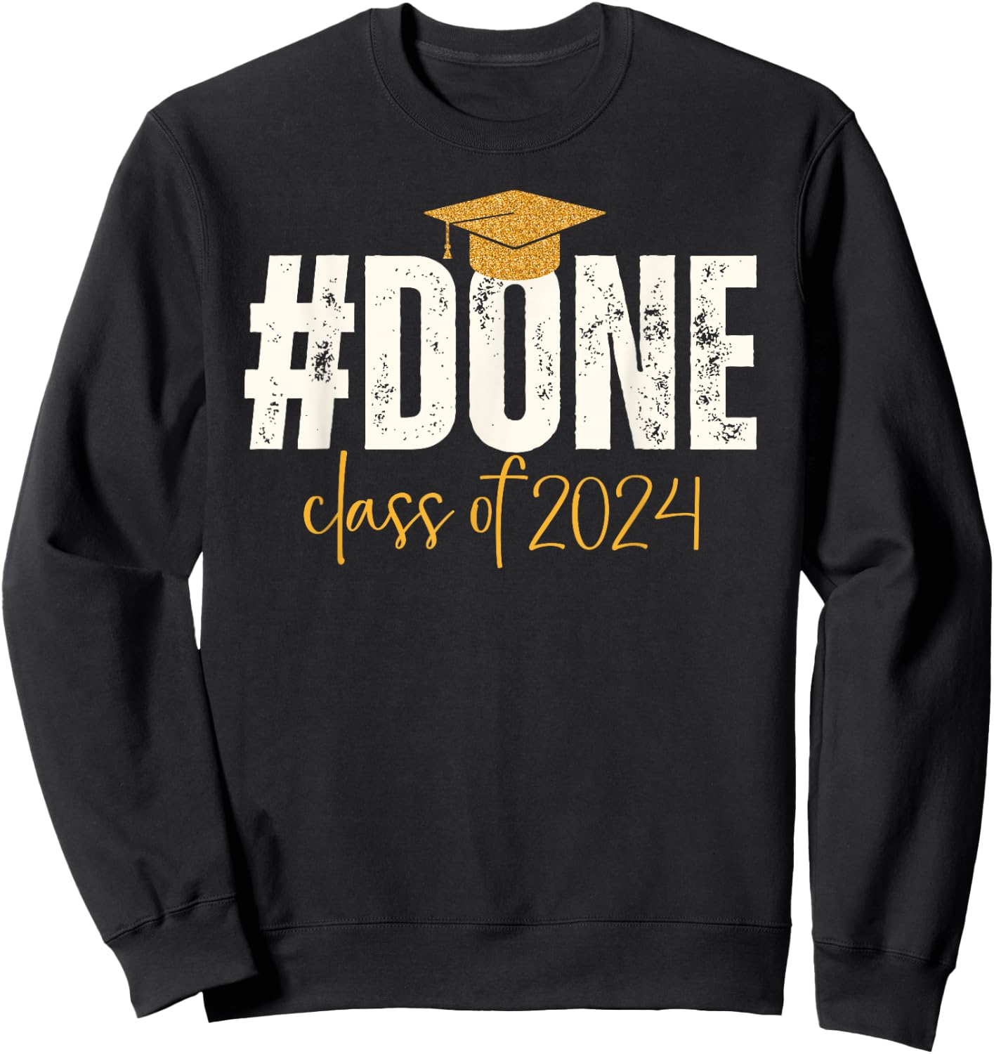 Done Class Of 2024 Graduate Graduation & Him Sweatshirt - Sweatshirt | Black
