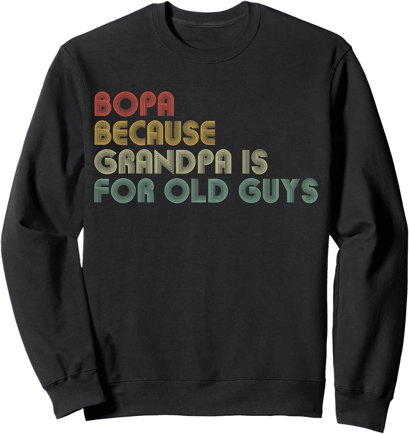 Bopa Because Grandpa Is For Old Guys Funny Father's Day Sweatshirt - Sweatshirt | Black