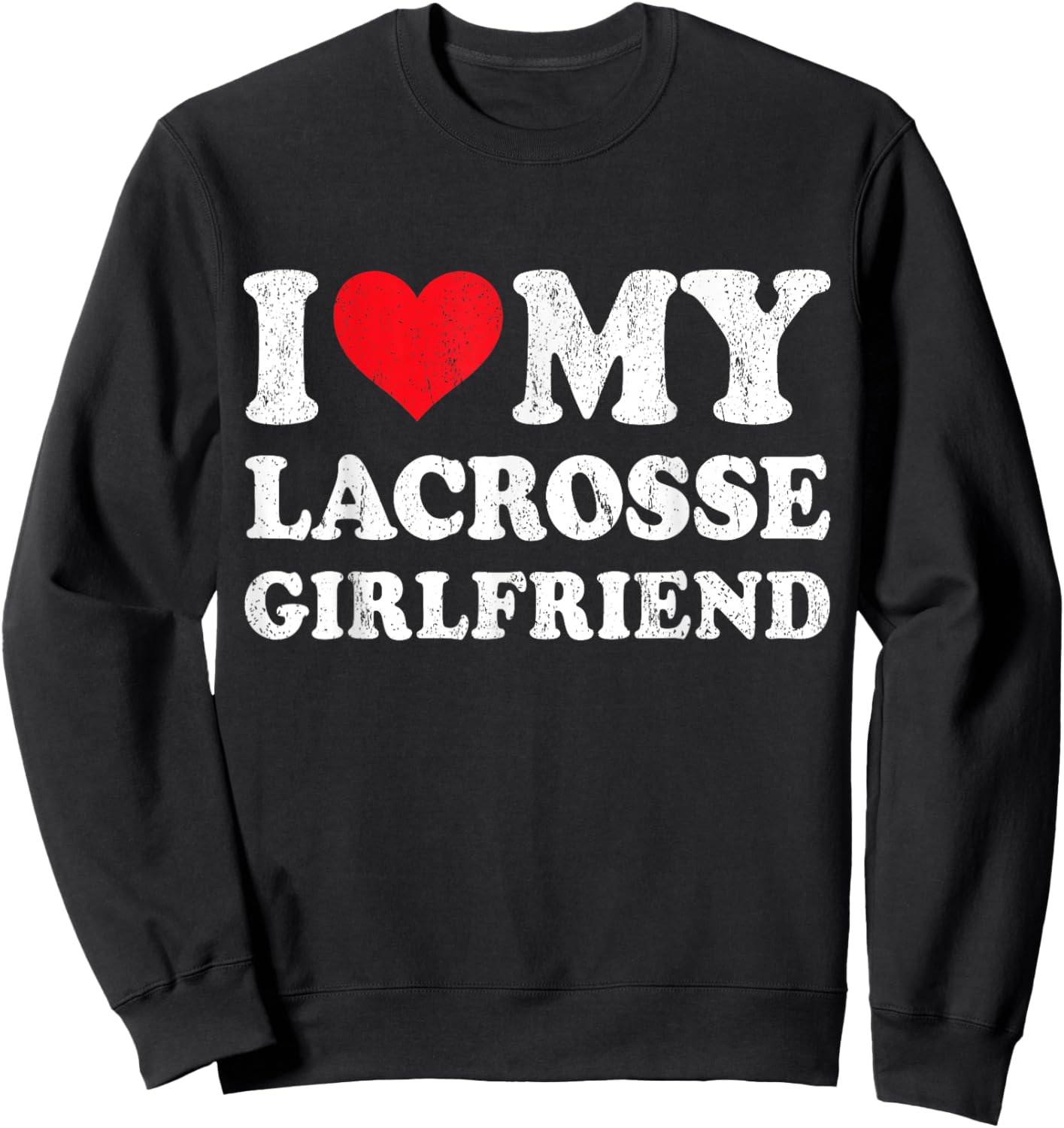 I Love My Lacrosse Girlfriend Funny Boyfriend Valentines Sweatshirt - Sweatshirt | Black