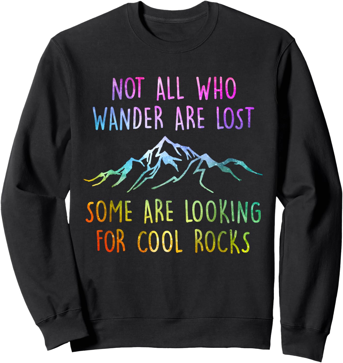 Not All Who Wander are Lost, Some are Looking for Cool Rocks Sweatshirt - Sweatshirt | Black