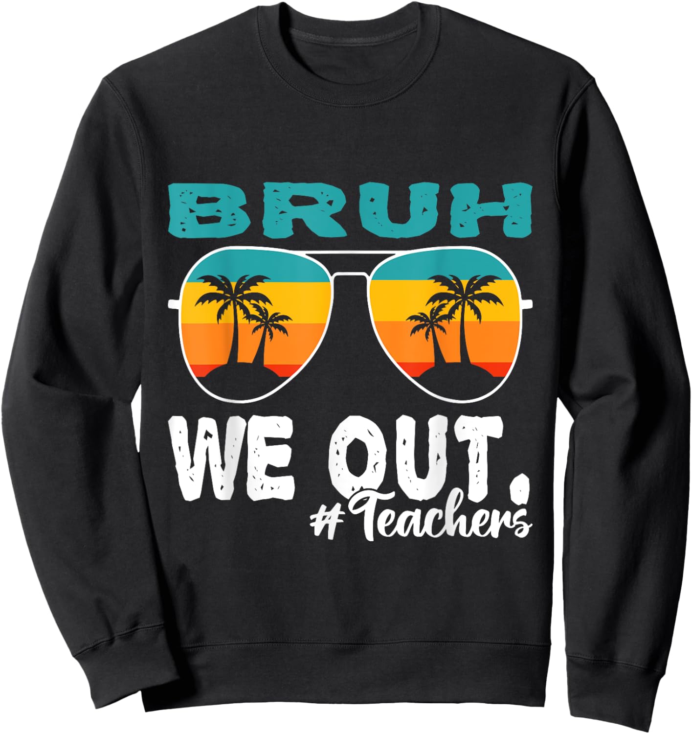 Bruh We Out Happy Last Day Of School Teacher Boy Girl Summer Sweatshirt - Sweatshirt | Black