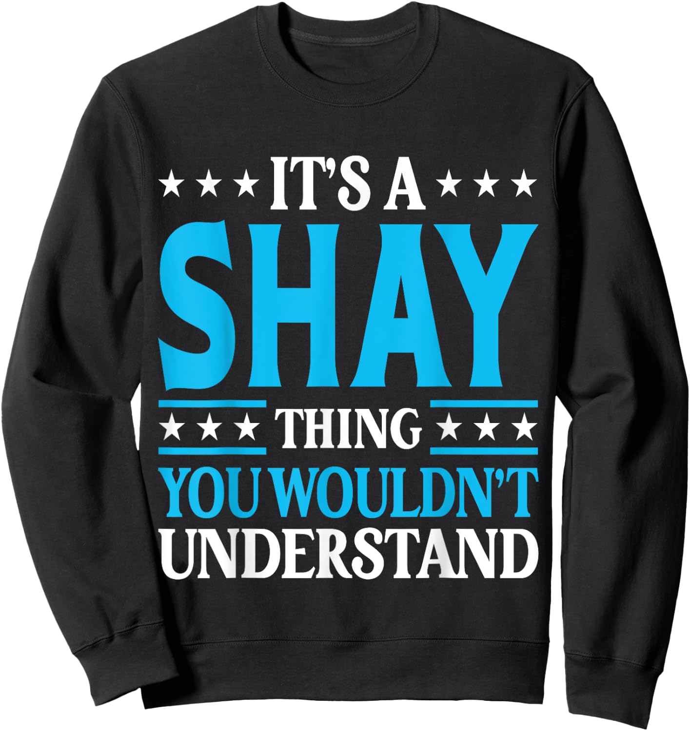 It's A Shay Thing Wouldn't Understand Personal Name Shay Sweatshirt - Sweatshirt | Black