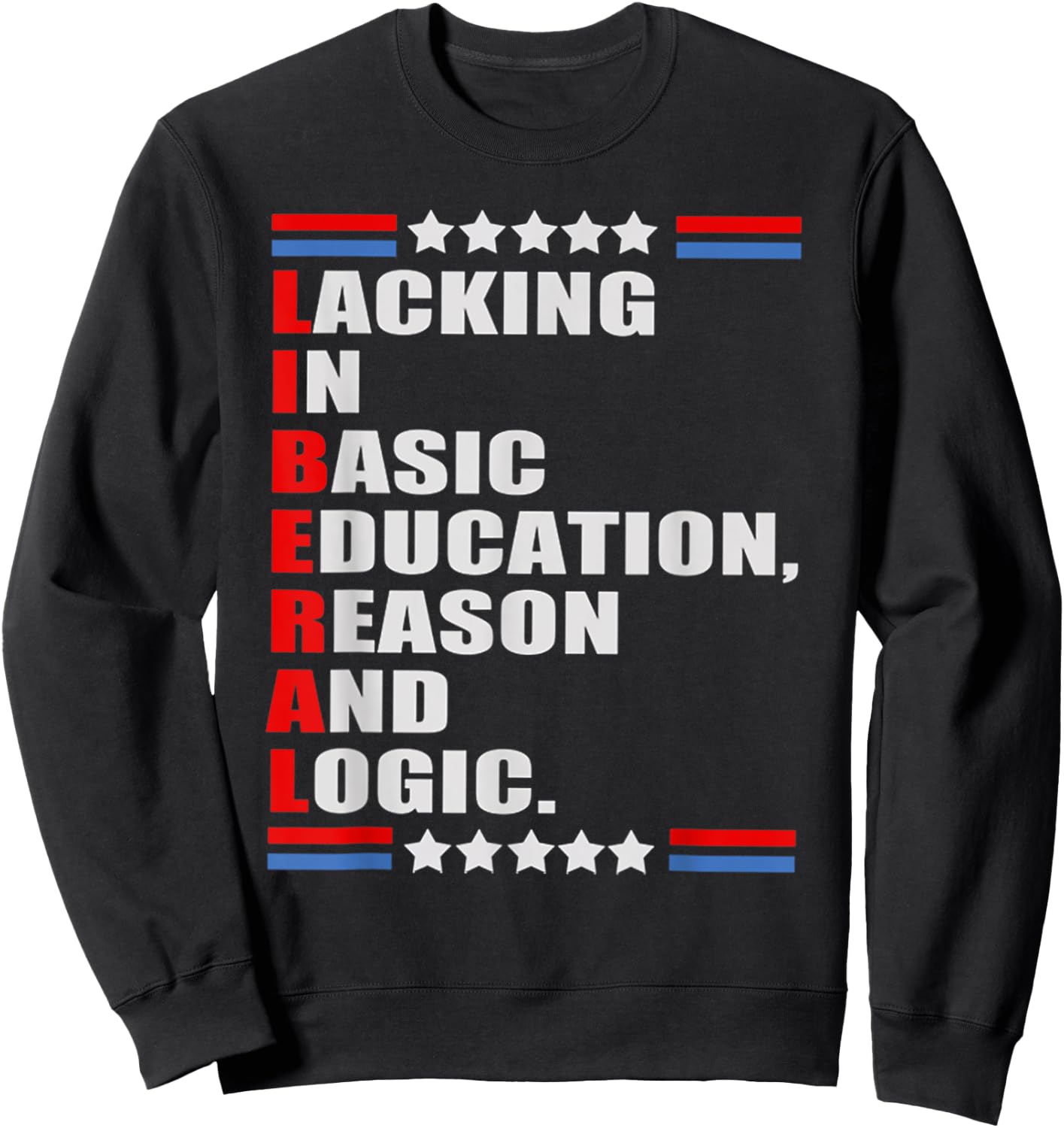 LIBERAL Lacking In Basic Education Reason And Logic Sweatshirt - Sweatshirt | Black