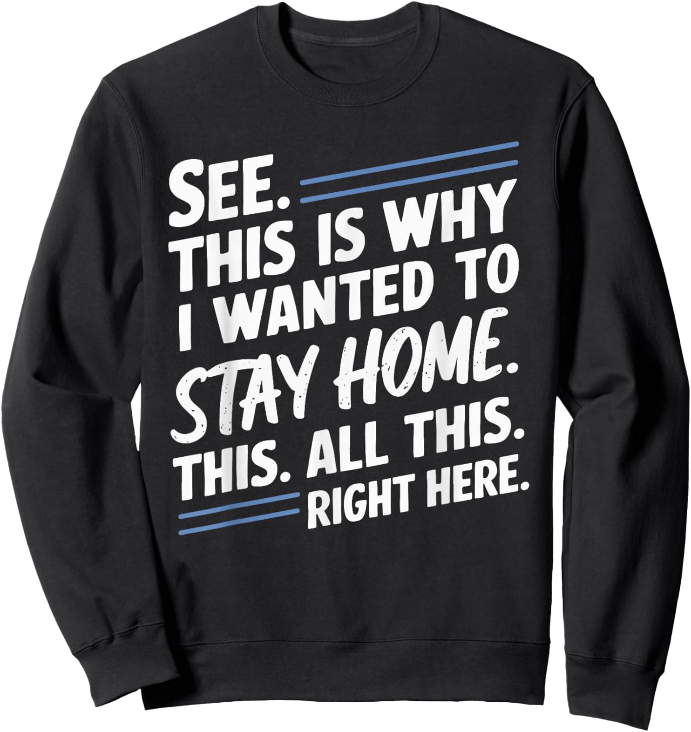 See This Is Why I Wanted To Stay Home This All This Right Sweatshirt - Sweatshirt | Black