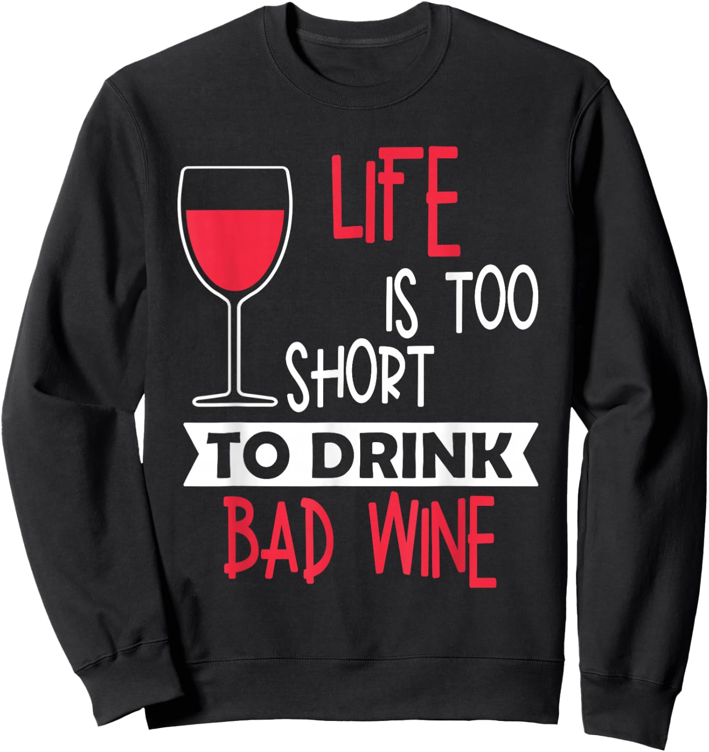 Life Is Too Short To Drink Bad Wine Novelty Vintage T Shirt Sweatshirt - Sweatshirt | Black
